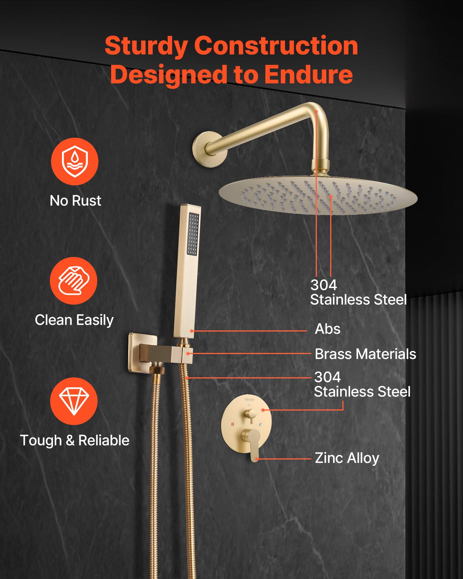 Sturdy Construction Designed to Endure

- No Rust
- Clean Easily
- Tough & Reliable

Materials:
- 304 Stainless Steel
- Abs
- Brass Materials
- 304 Stainless Steel
- Zinc Alloy