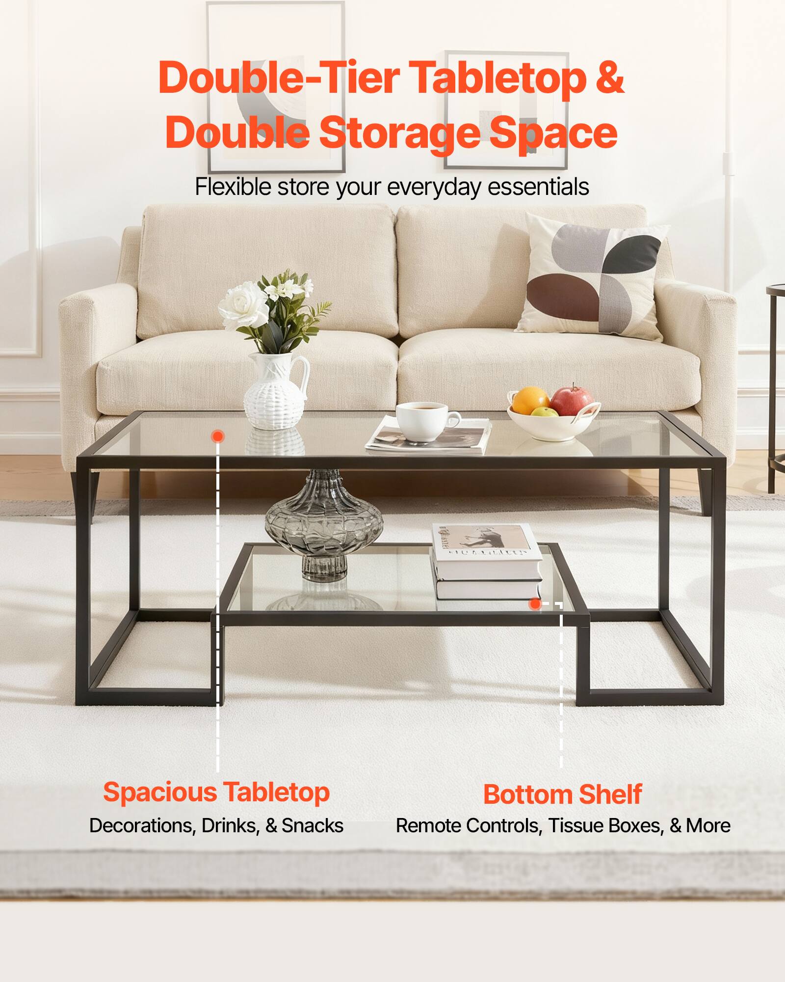 Double-Tier Tabletop & Double Storage Space  
Flexible store your everyday essentials  

Spacious Tabletop  
Decorations, Drinks, & Snacks  

Bottom Shelf  
Remote Controls, Tissue Boxes, & More
