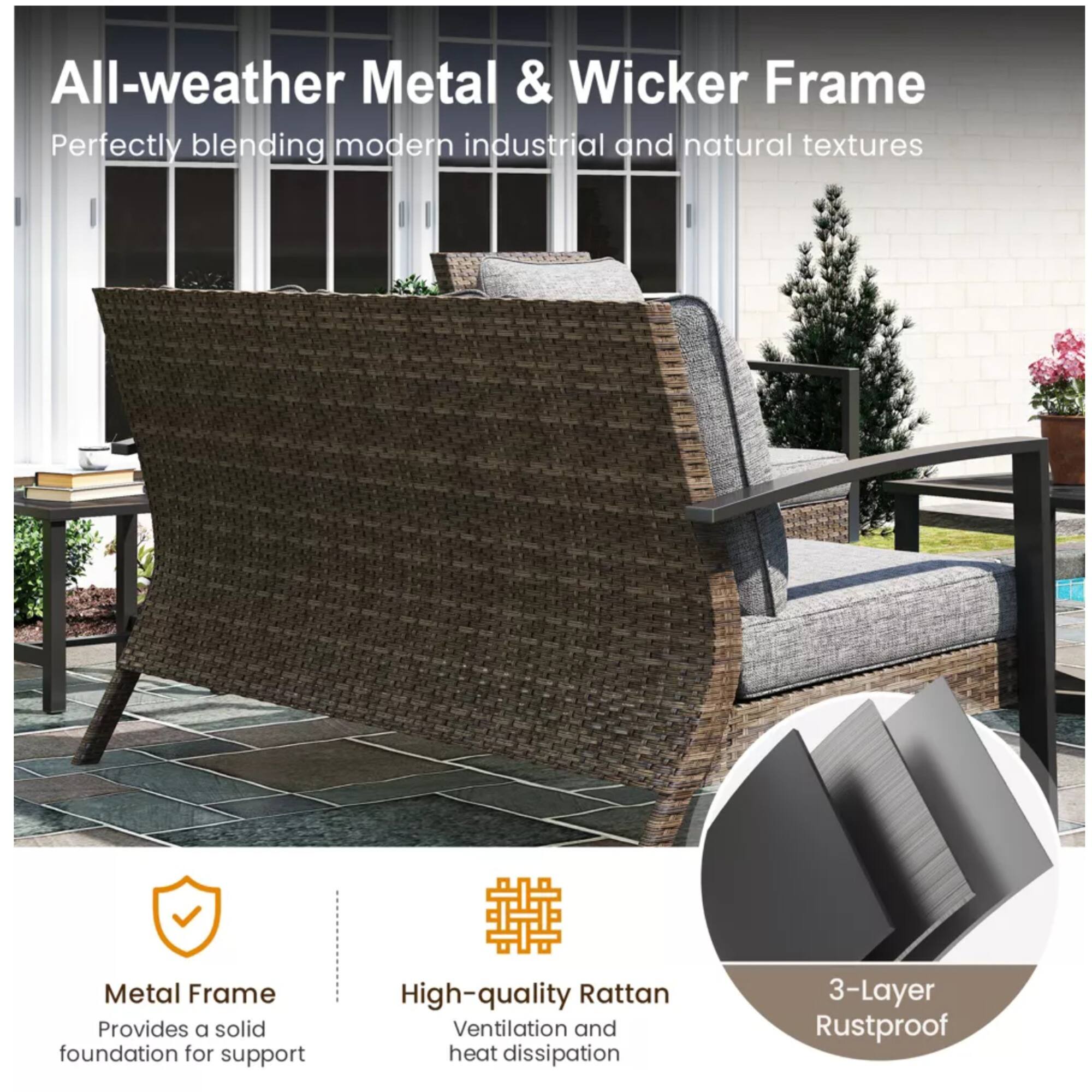 All-weather Metal & Wicker Frame  
Perfectly blending modern industrial and natural textures  

Metal Frame  
Provides a solid foundation for support  

High-quality Rattan  
Ventilation and heat dissipation  

3-Layer Rustproof