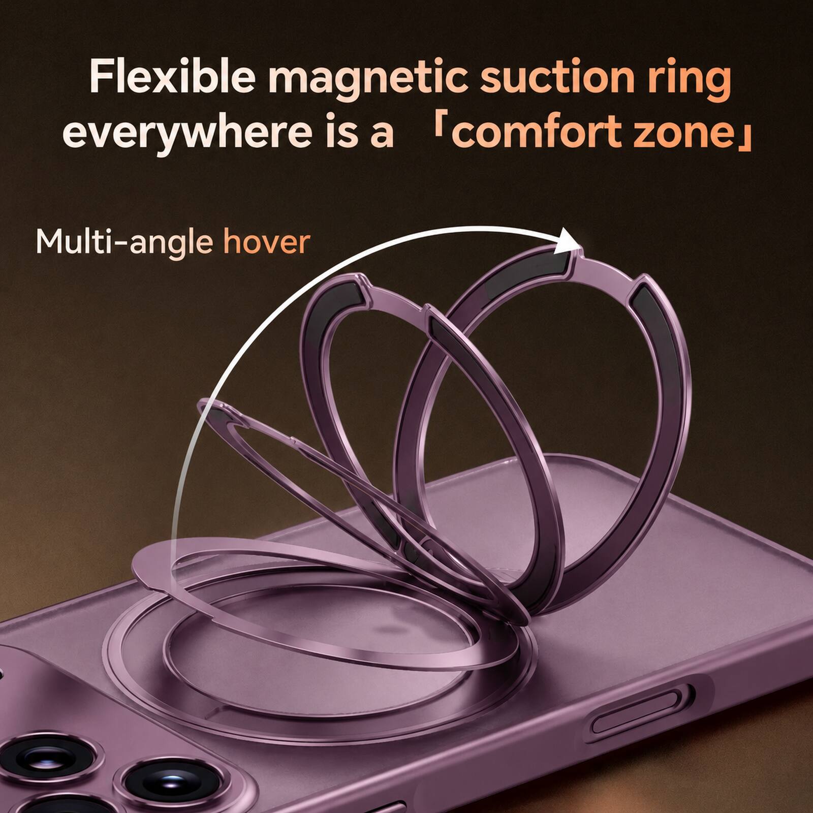 Flexible magnetic suction ring everywhere is a "comfort zone"  
Multi-angle hover