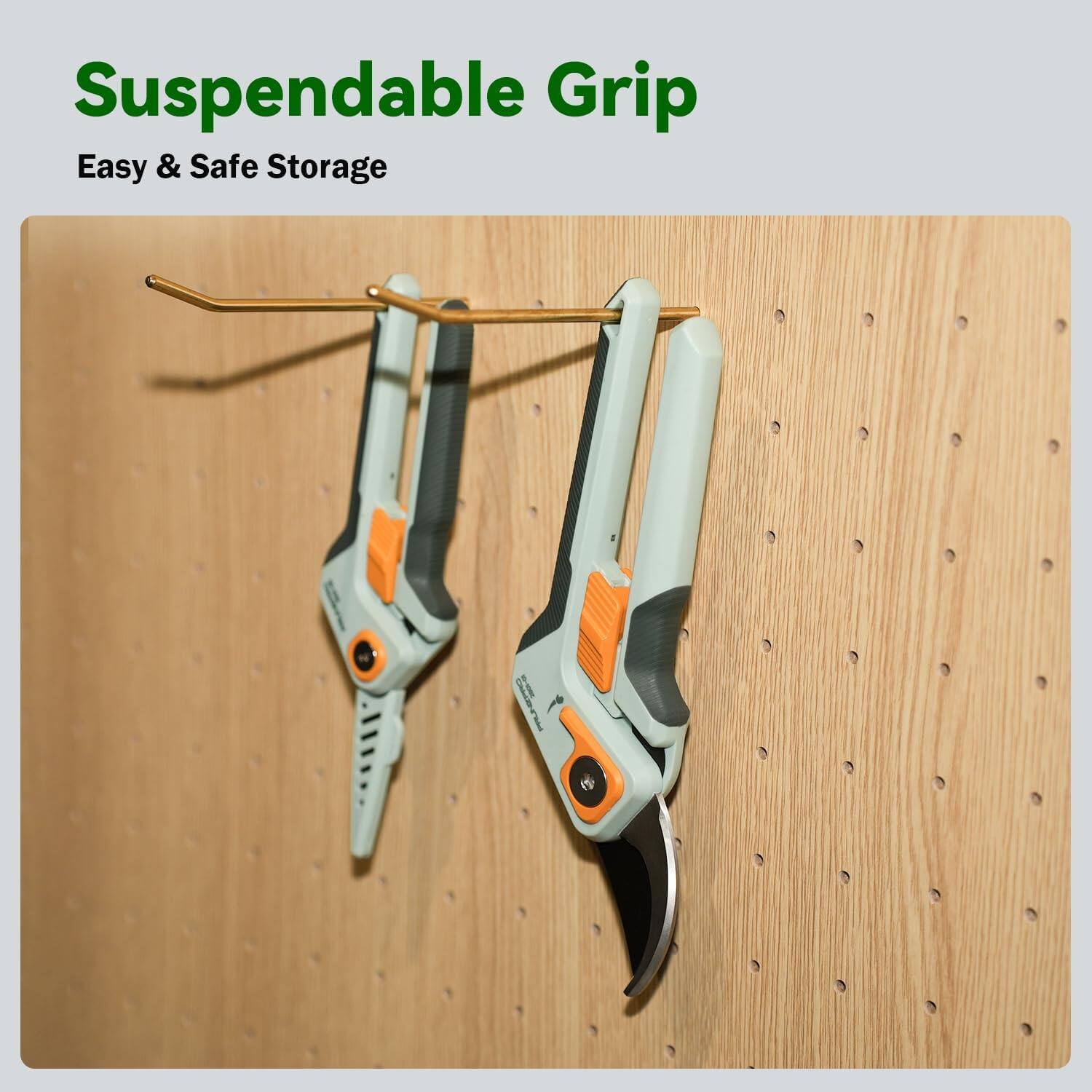 Suspendable Grip  
Easy & Safe Storage