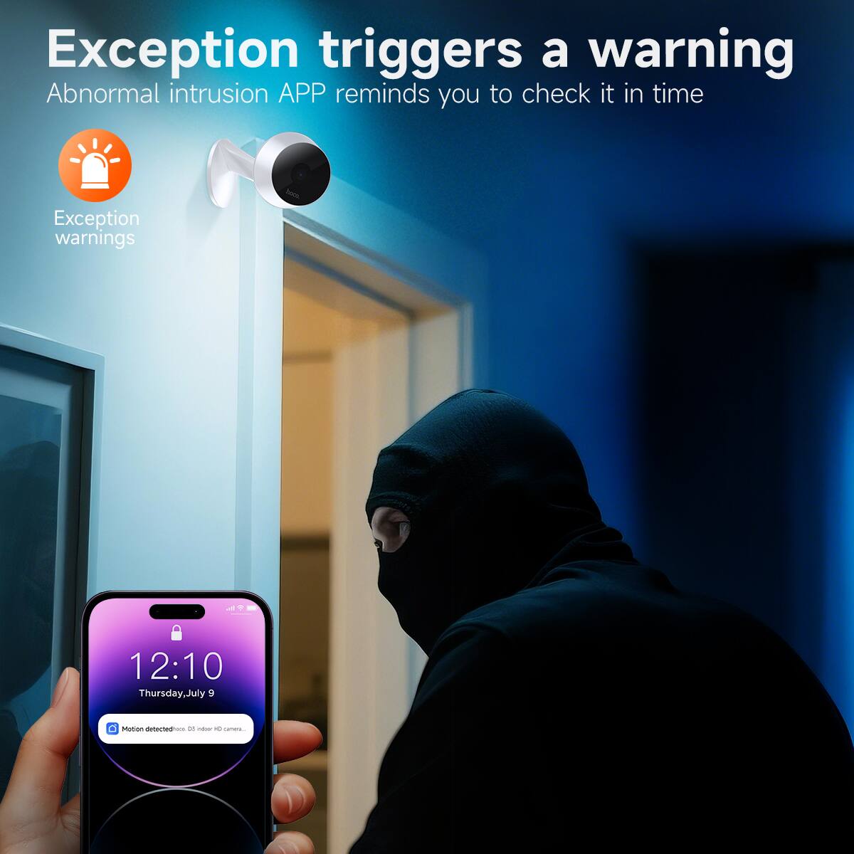 Exception triggers a warning  
Abnormal intrusion APP reminds you to check it in time  

Exception warnings  

12:10  
Thursday, July 9  

Motion detected on DS outdoor Camera...