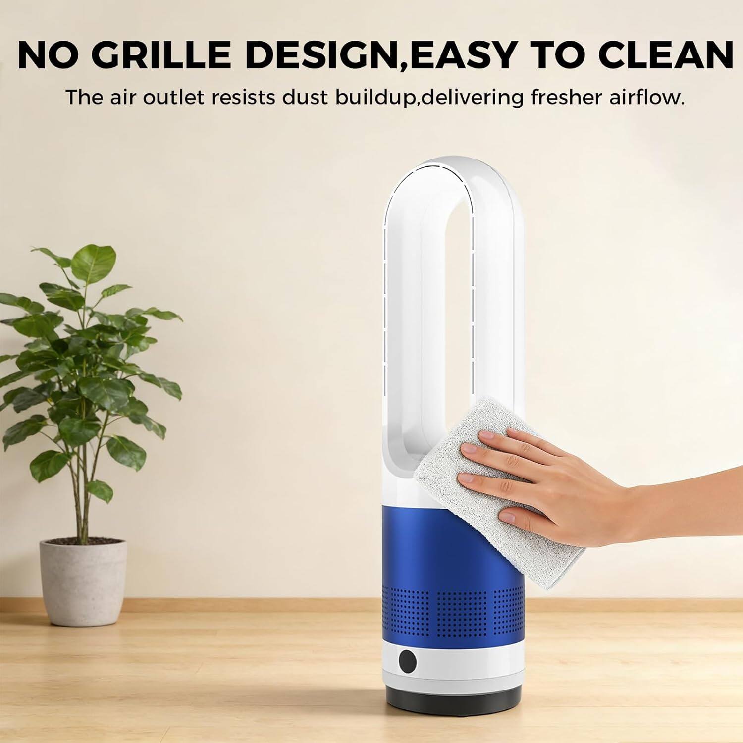 NO GRILLE DESIGN, EASY TO CLEAN  
The air outlet resists dust buildup, delivering fresher airflow.