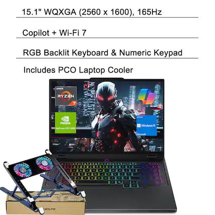 15.1" WQXGA (2560 x 1600), 165Hz
Copilot + Wi-Fi 7
RGB Backlit Keyboard & Numeric Keypad
Includes PCO Laptop Cooler
AMD Ryzen 7
NVIDIA GeForce RTX 5060
Windows 11
Microsoft