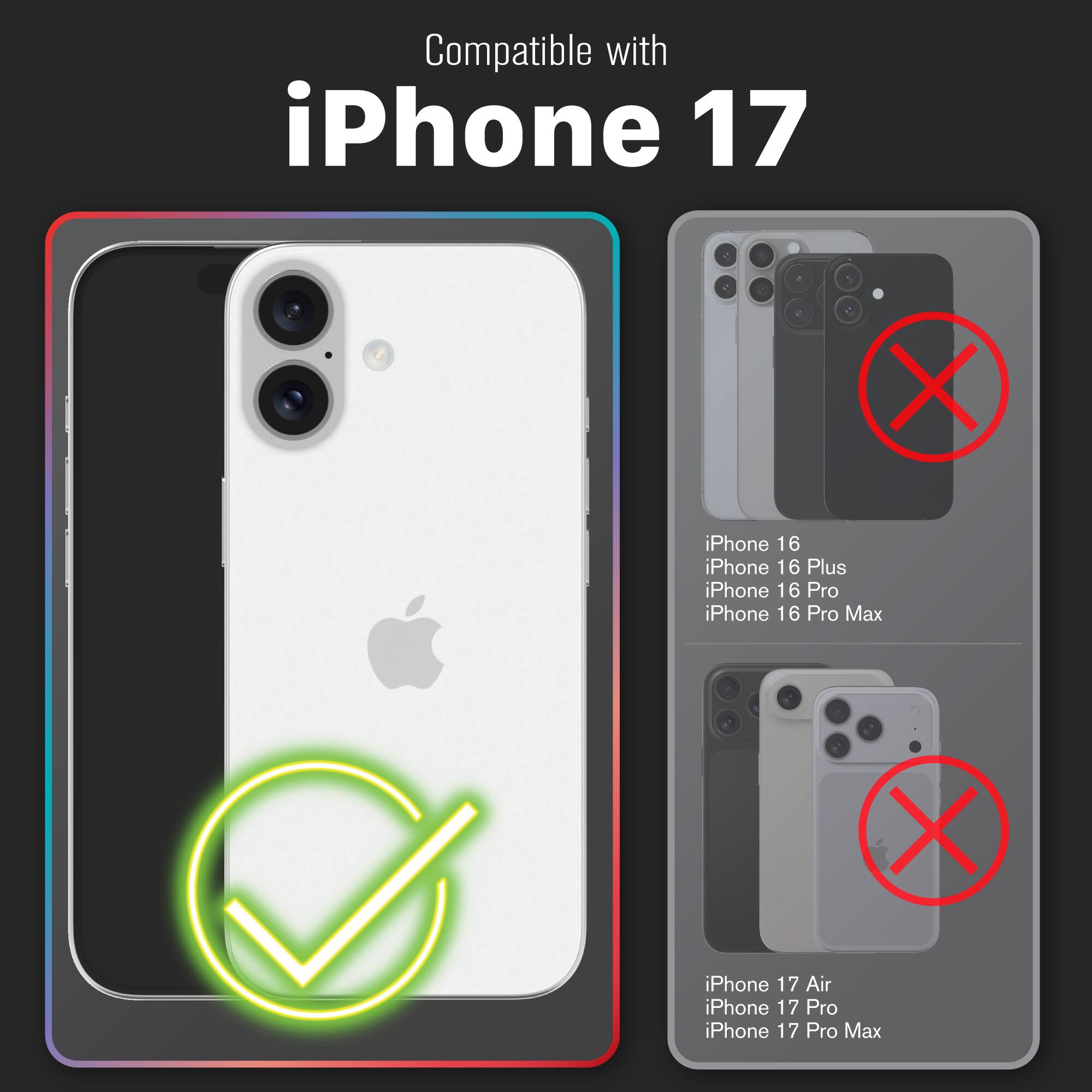 Compatible with iPhone 17

iPhone 16  
iPhone 16 Plus  
iPhone 16 Pro  
iPhone 16 Pro Max  

iPhone 17 Air  
iPhone 17 Pro  
iPhone 17 Pro Max
