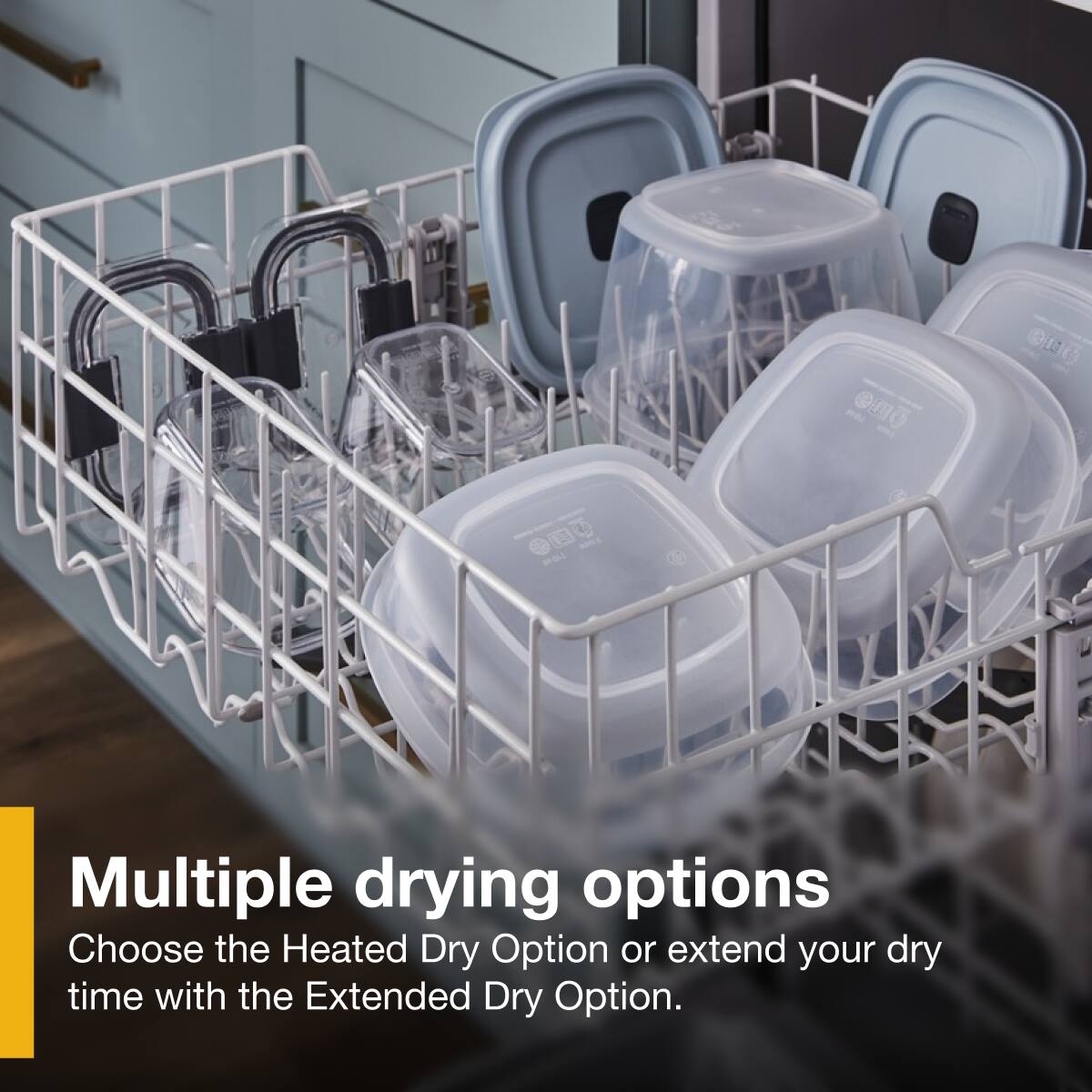 Multiple drying options  
Choose the Heated Dry Option or extend your dry time with the Extended Dry Option.