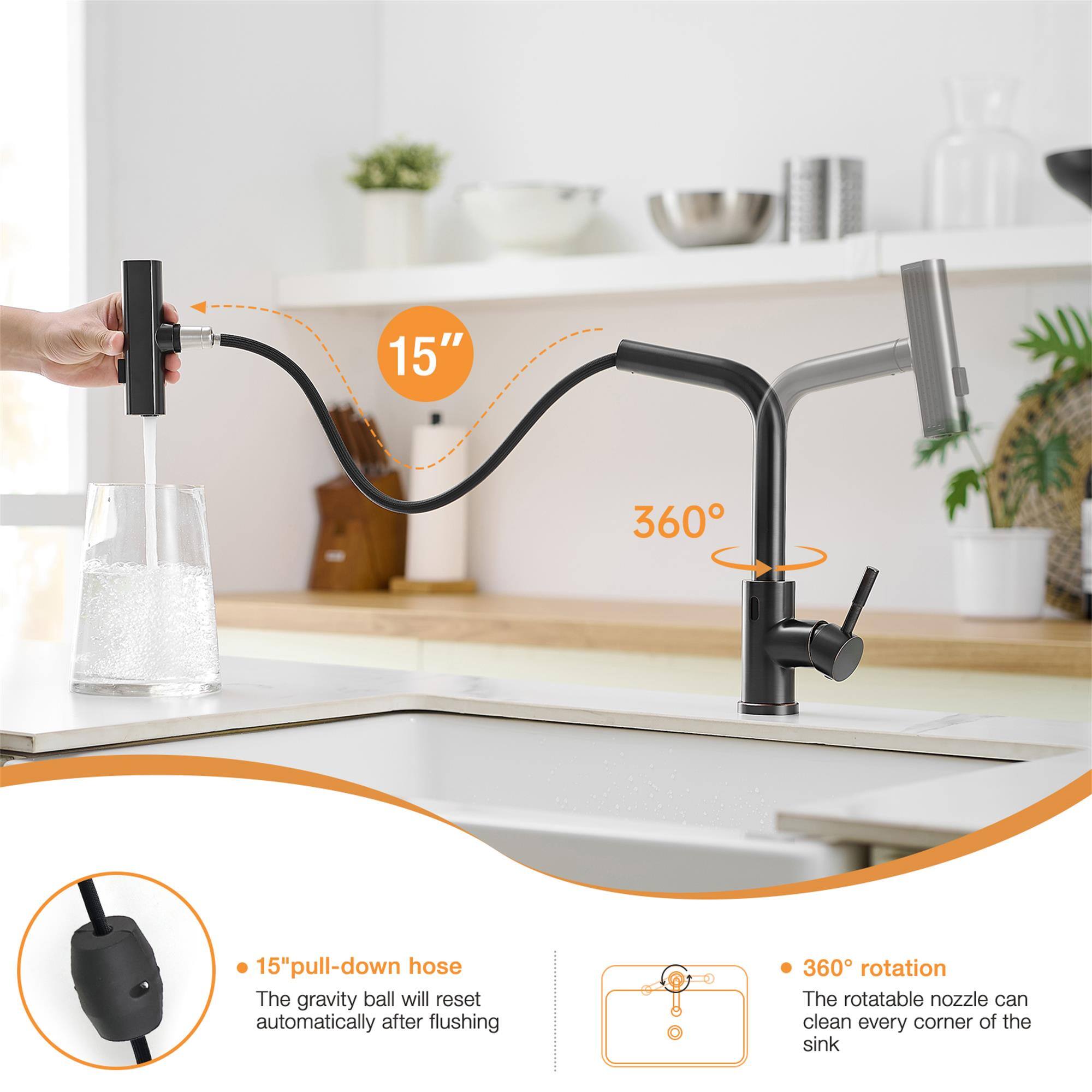 15" 360° 15" pull-down hose  
The gravity ball will reset automatically after flushing  
360° rotation  
The rotatable nozzle can clean every corner of the sink