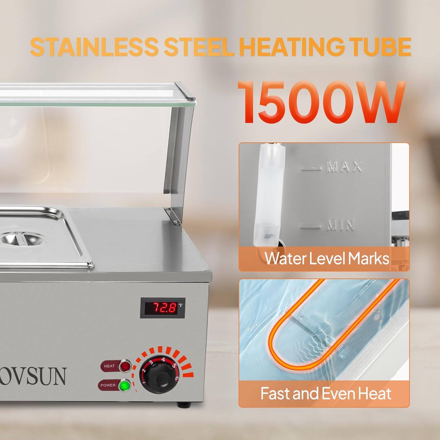 STAINLESS STEEL HEATING TUBE  
1500W  

MAX MIN Water Level Marks  

OVSUN HEAT POWER  

Fast and Even Heat