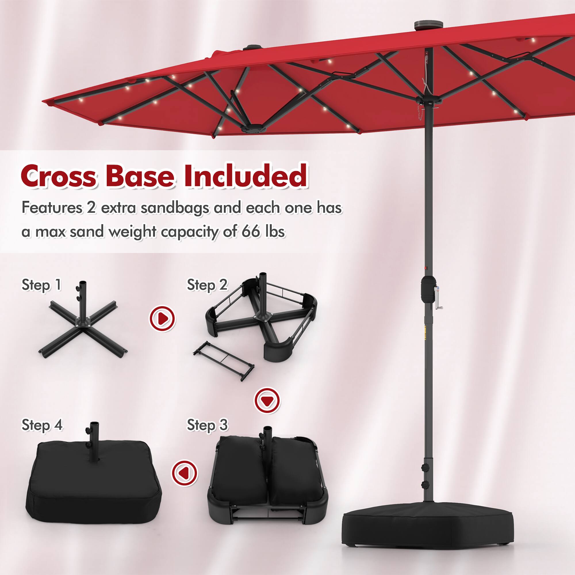Cross Base Included
Features 2 extra sandbags and each one has a max sand weight capacity of 66 lbs
Step 1
Step 2
Step 3
Step 4