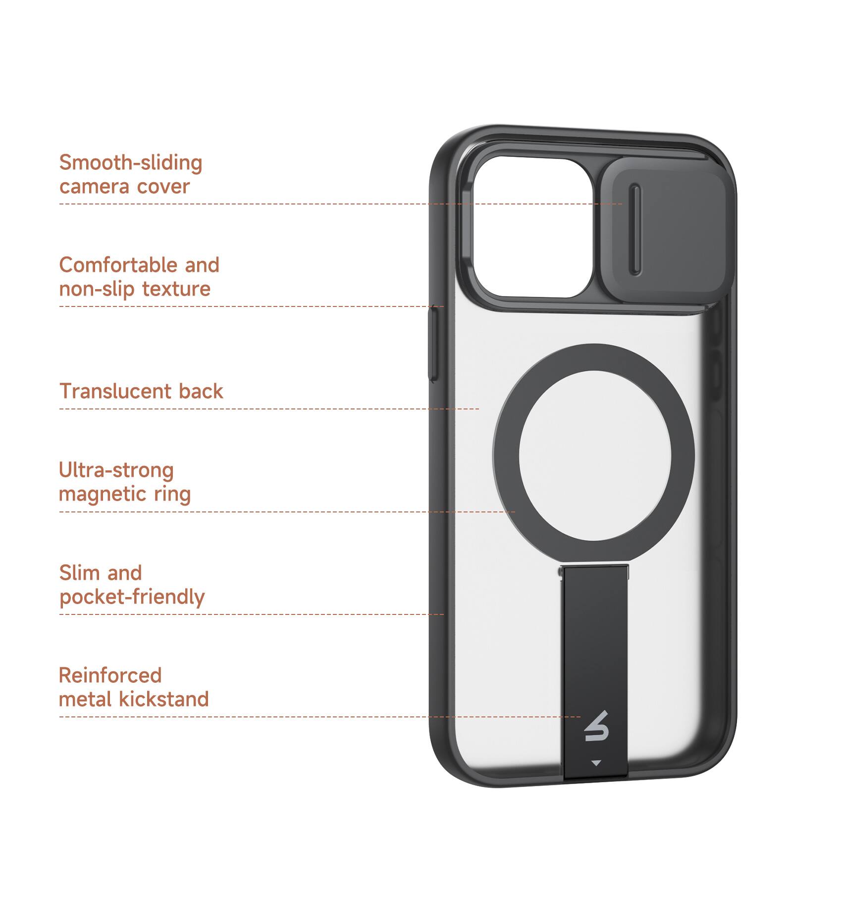 Smooth-sliding camera cover  
Comfortable and non-slip texture  
Translucent back  
Ultra-strong magnetic ring  
Slim and pocket-friendly  
Reinforced metal kickstand