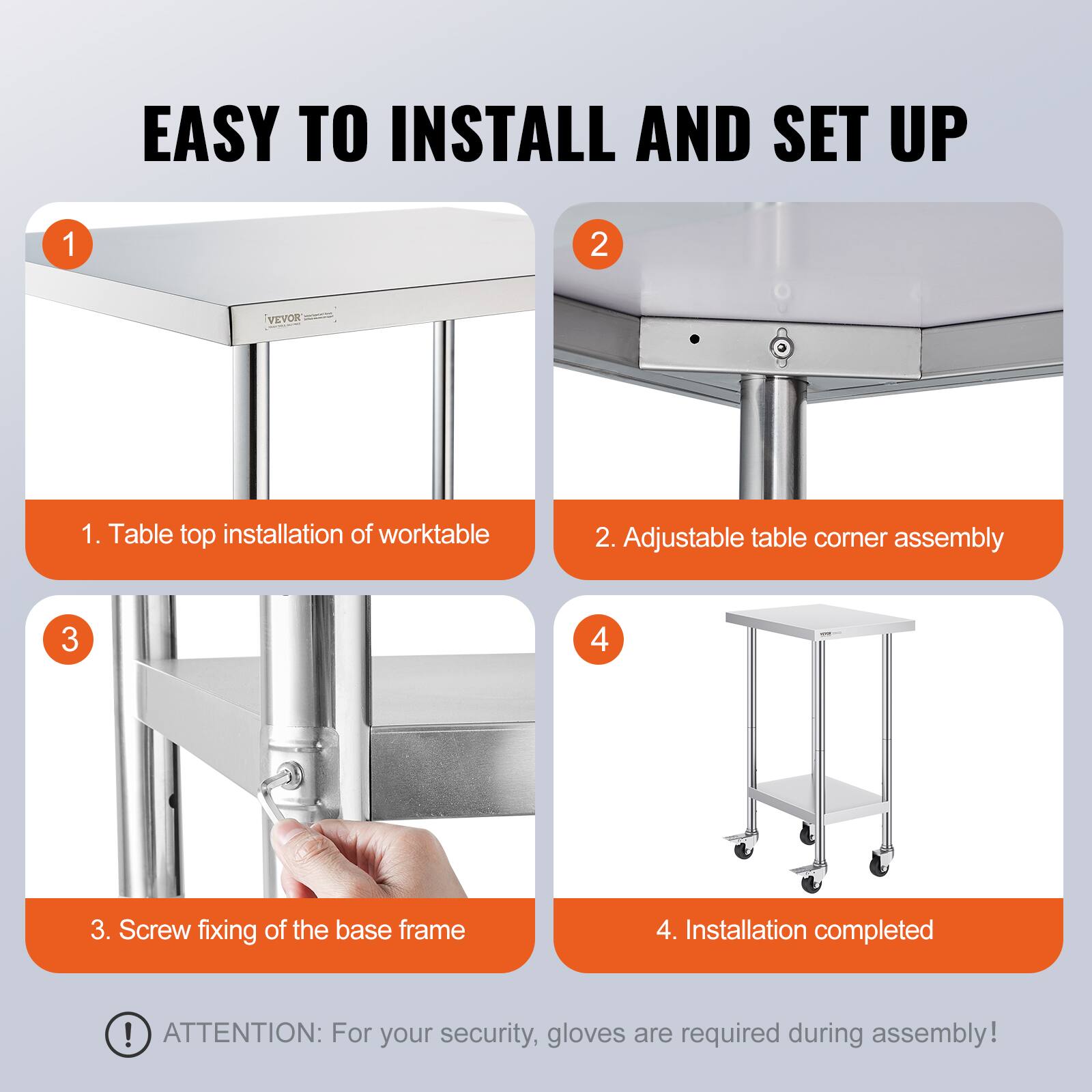 EASY TO INSTALL AND SET UP

1. Table top installation of worktable
2. Adjustable table corner assembly
3. Screw fixing of the base frame
4. Installation completed

ATTENTION: For your security, gloves are required during assembly!