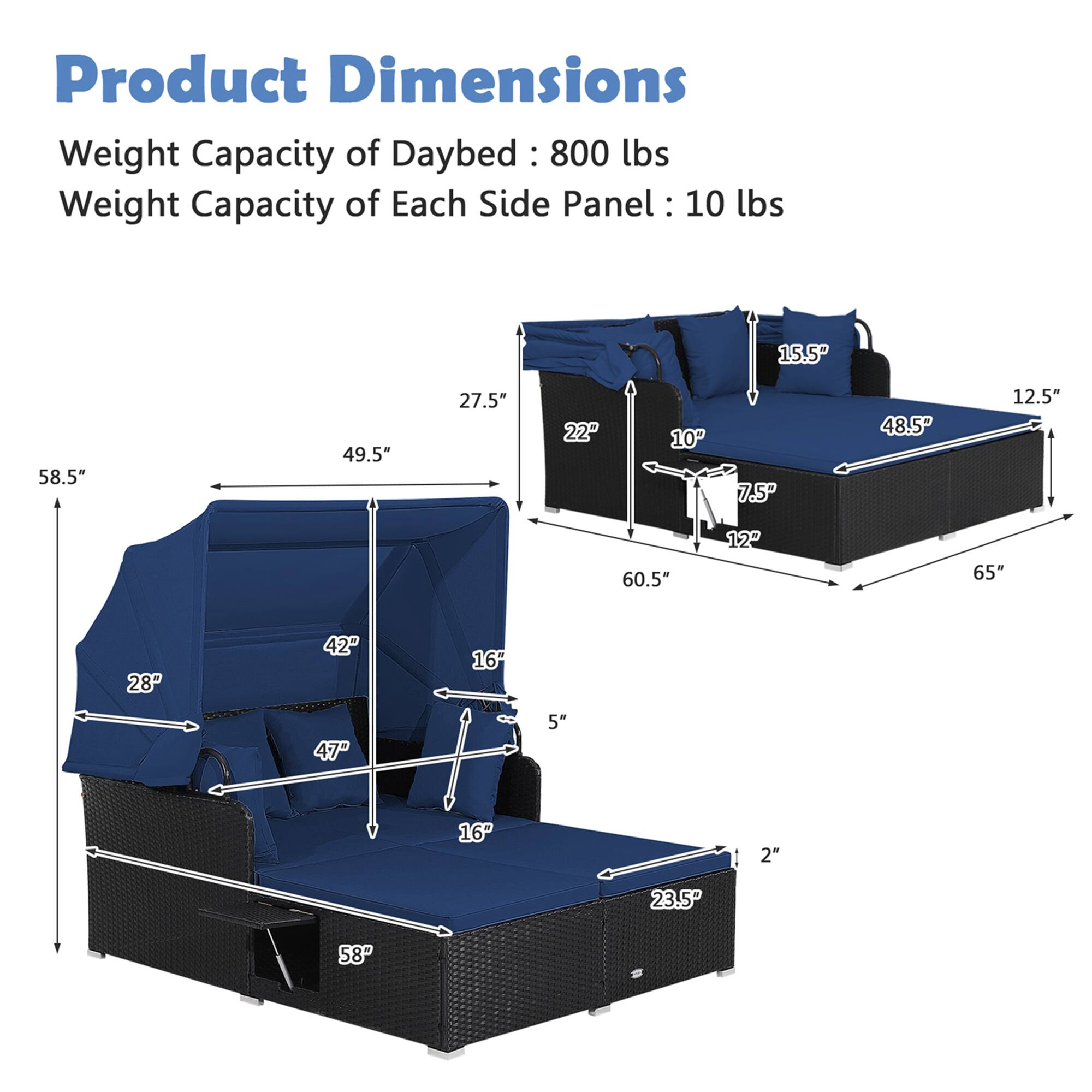 Product Dimensions:
- Weight Capacity of Daybed: 800 lbs
- Weight Capacity of Each Side Panel: 10 lbs
- 15.5P 58.5" 49.5" 27.5" 22" 10" 7.5P 48.5P 12.5" 60.5" 12 65" 28P 42 47" 16 5" 16" 2" 23.5P 58P