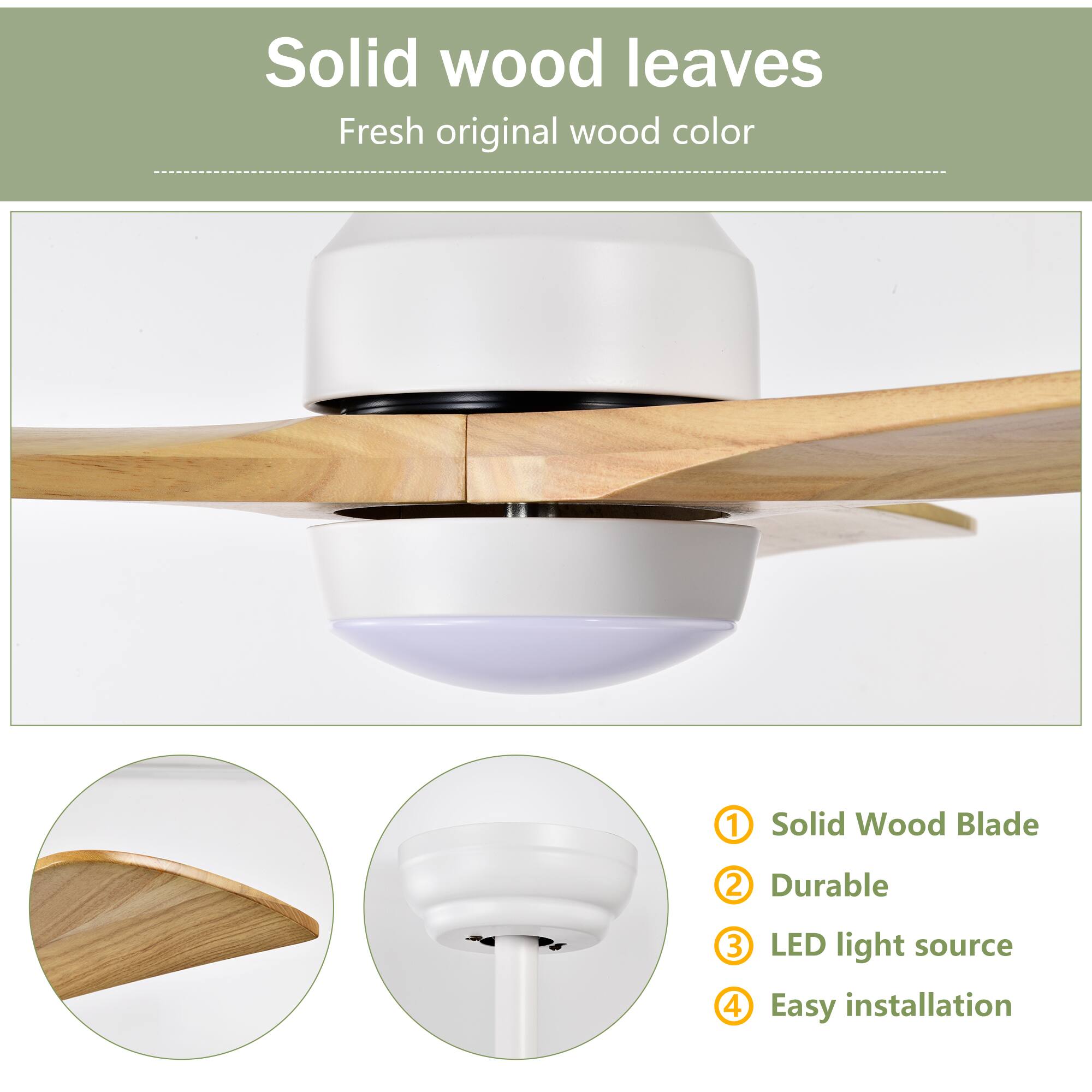 Solid wood leaves  
Fresh original wood color  

1. Solid Wood Blade  
2. Durable  
3. LED light source  
4. Easy installation