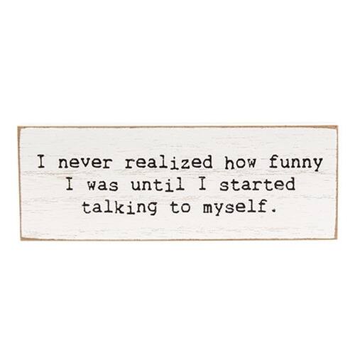 I never realized how funny I was until I started talking to myself.