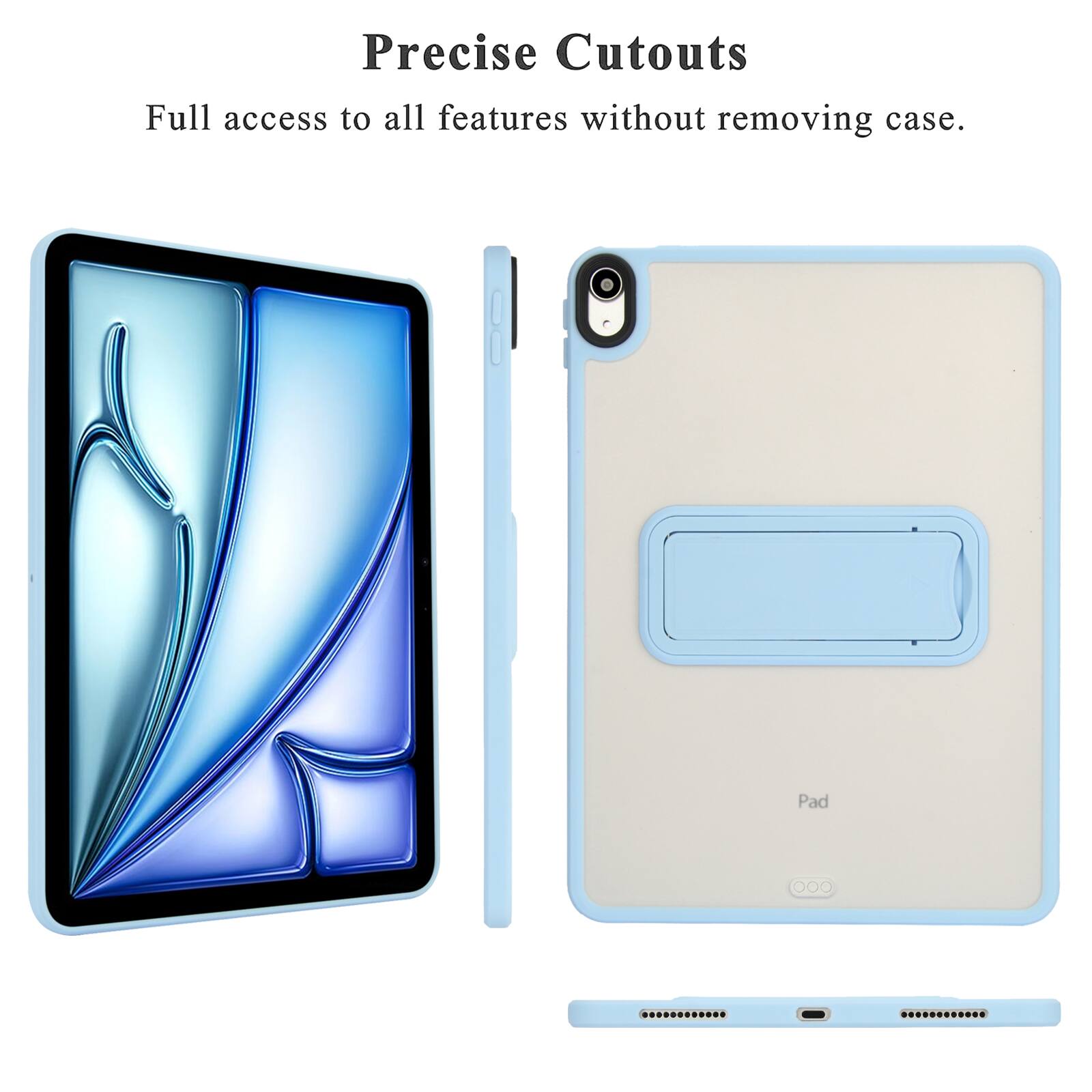 Precise Cutouts  
Full access to all features without removing case.  

Pad