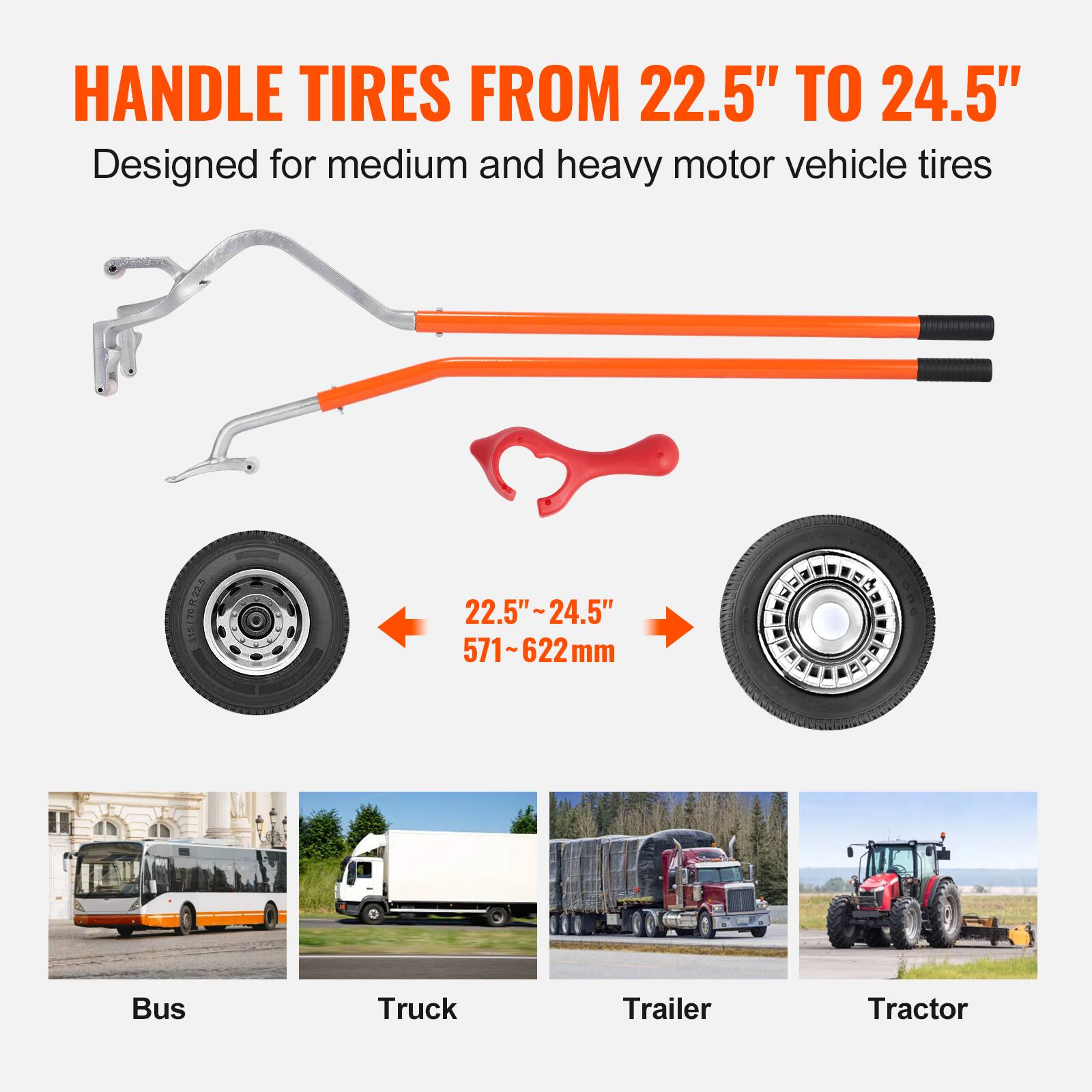 HANDLE TIRES FROM 22.5" TO 24.5"  
Designed for medium and heavy motor vehicle tires  

22.5" TO 24.5"  
571~622mm  

Bus  
Truck  
Trailer  
Tractor