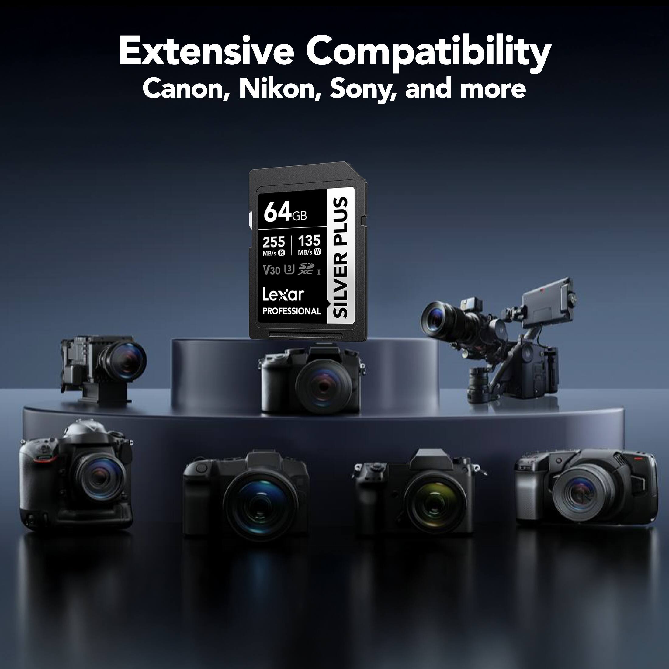Extensive Compatibility Canon, Nikon, Sony, and more  
64GB  
255 MB/s  
135 MB/s  
V30  
Lexar PROFESSIONAL SILVER