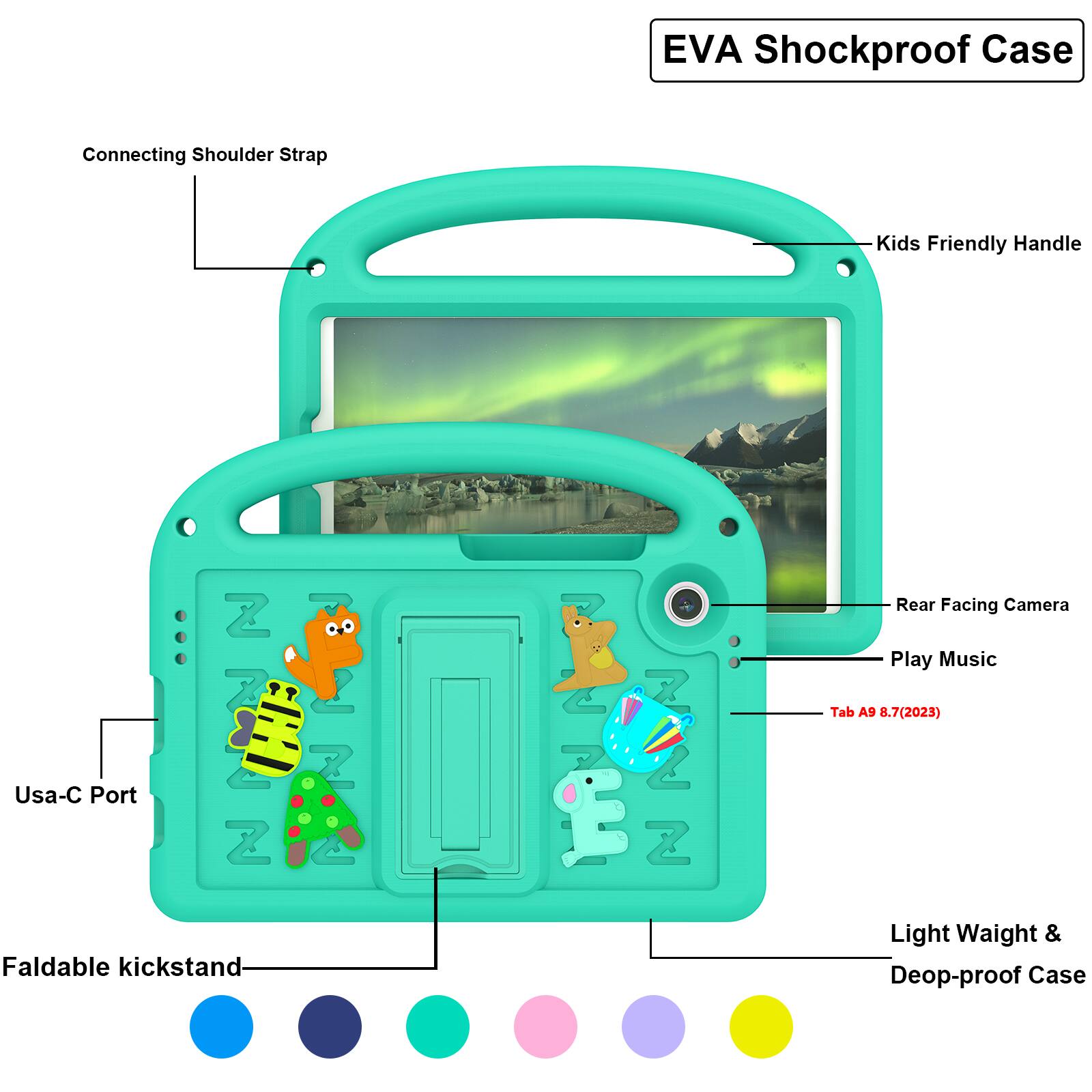 EVA Shockproof Case  
Connecting Shoulder Strap  
Kids Friendly Handle  
Usa-C Port  
Z 7  Z  
! 2  A  
  7 2 Z  
Rear Facing Camera  
Play Music  
Tab A9 8.7(2023)  
Faldable kickstand  
Light Weight & Deop-proof Case