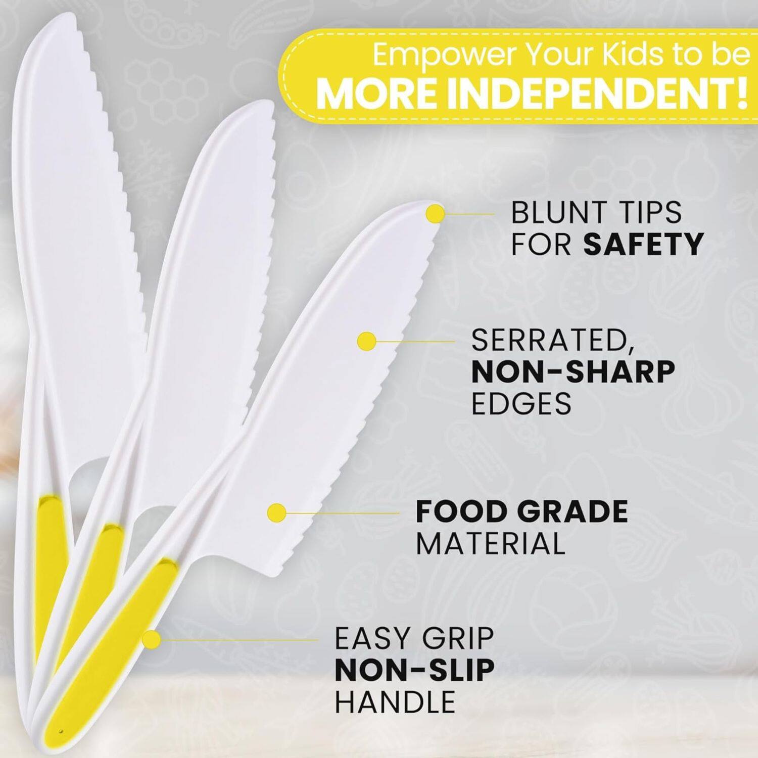 Empower Your Kids to be MORE INDEPENDENT!

- BLUNT TIPS FOR SAFETY
- SERRATED, NON-SHARP EDGES
- FOOD GRADE MATERIAL
- EASY GRIP NON-SLIP HANDLE