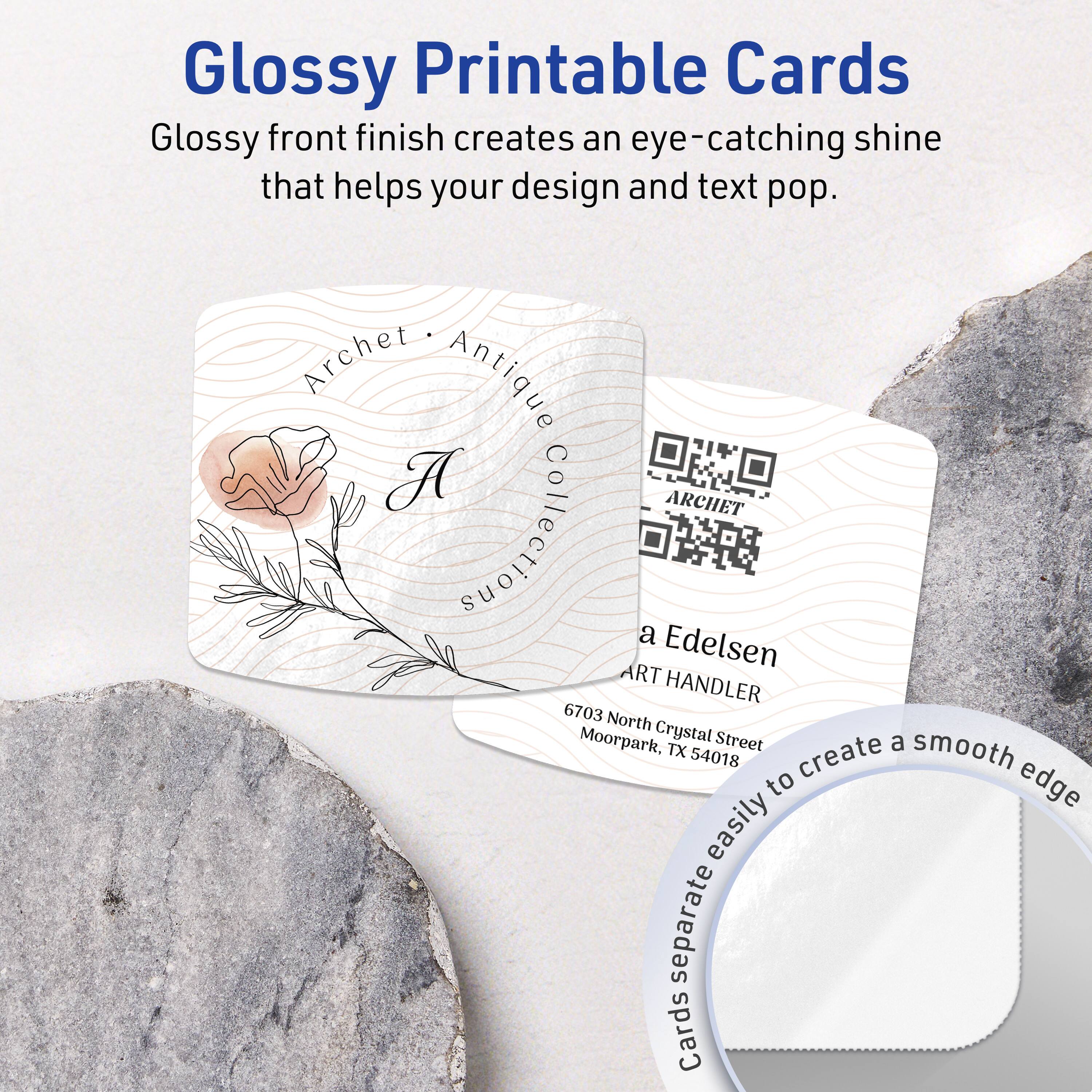 Glossy Printable Cards  
Glossy front finish creates an eye-catching shine that helps your design and text pop.

Archet Antique Collection  
A Edelsen  
ART HANDLER  
6703 North Crystal Street  
Moorpark, TX 54018

Cards separate easily to create a smooth edge.