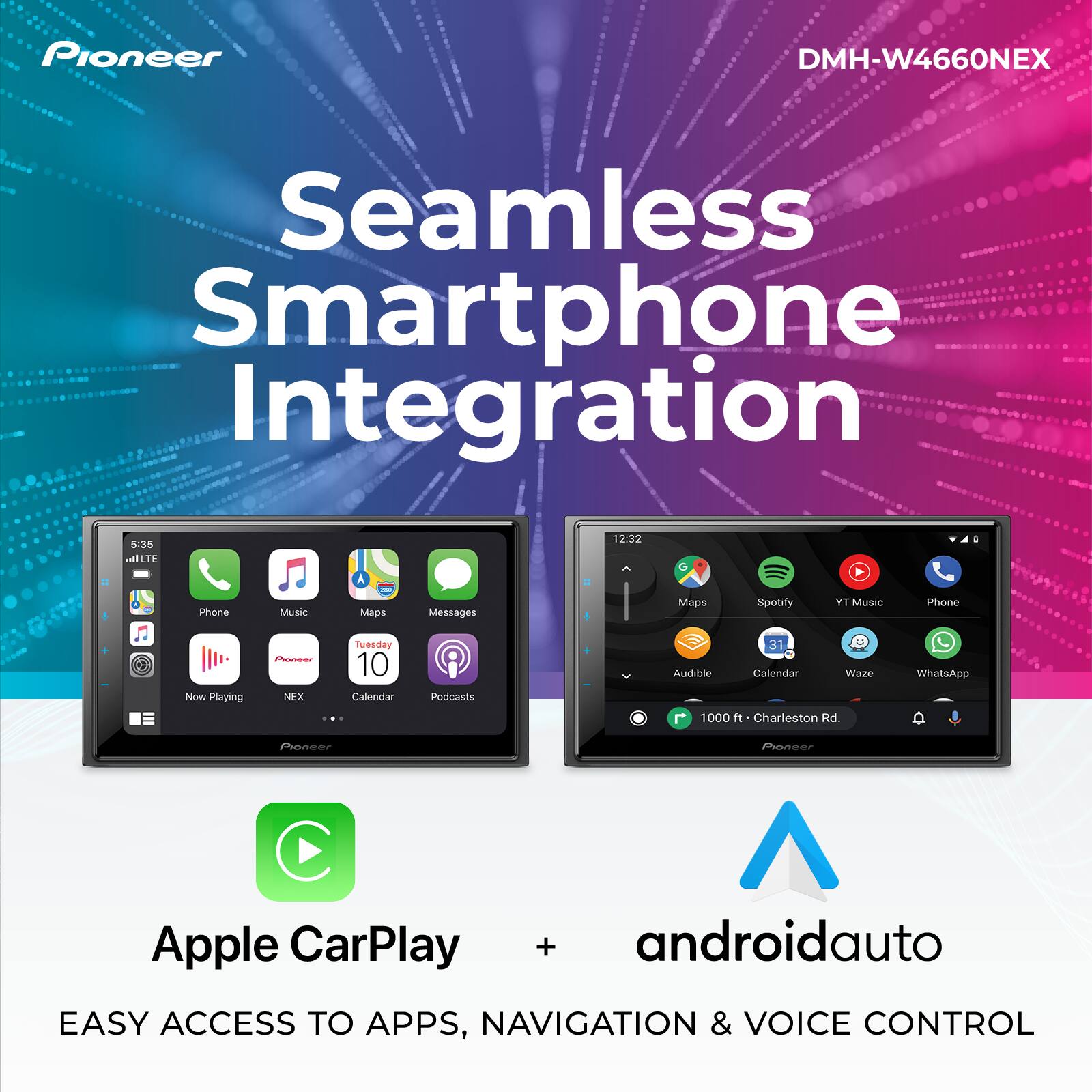 Pioneer DMH-W4660NEX Seamless Smartphone Integration 5:35 ILTE 1232 Phone Music A 2 Maps Messages Maps Spotify YT Music Phone Now Playing Pona NEX Tuesday 10 Calendar Podcasts 3 Audible Calendar Waze 1000 ft Charleston Rd. WhatsApp Phoneer Pioneer Apple CarPlay + androidauto EASY ACCESS TO APPS, NAVIGATION & VOICE CONTROL
