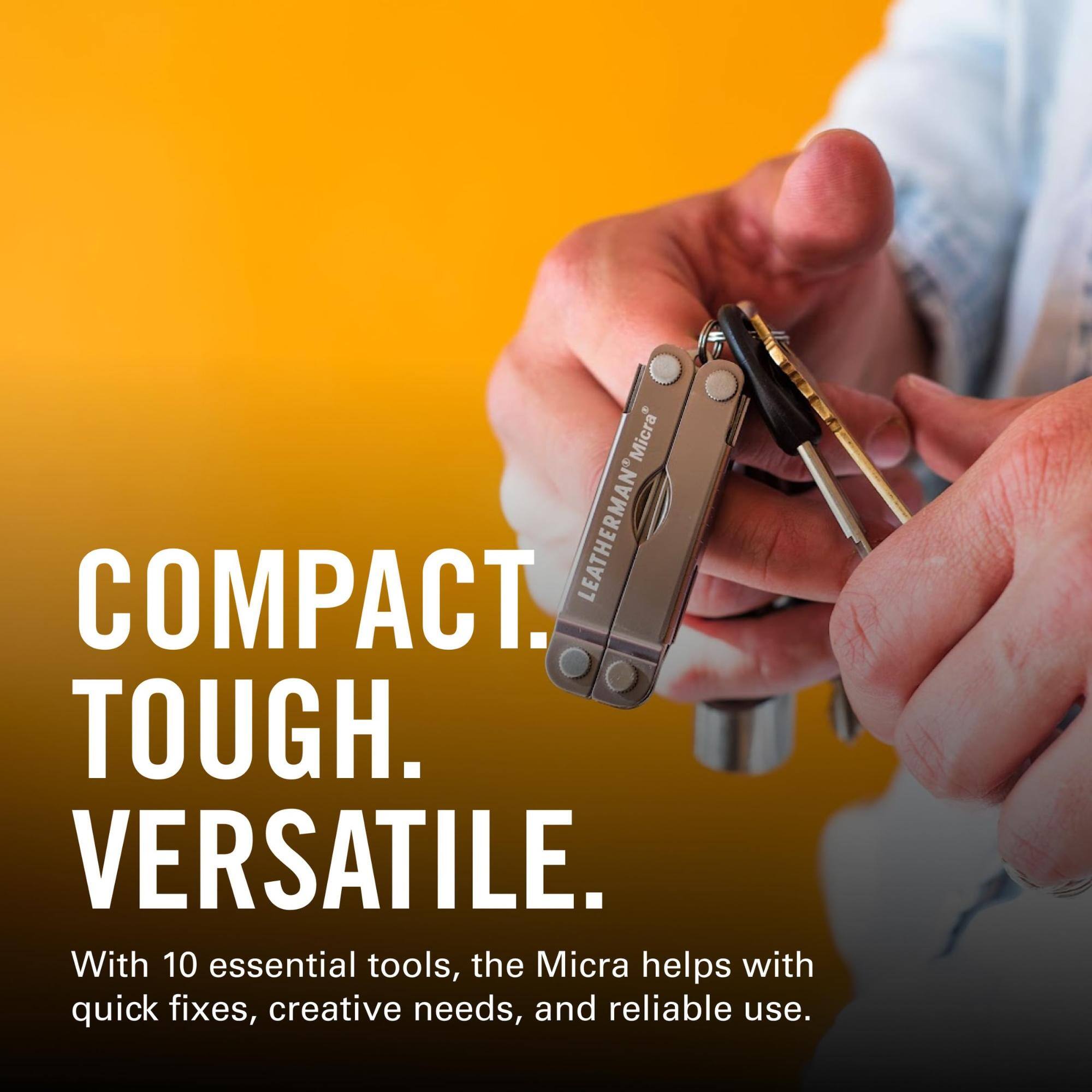 Micra' COMPACT. LEATHERMAN TOUGH. VERSATILE. With 10 essential tools, the Micra helps with quick fixes, creative needs, and reliable use.