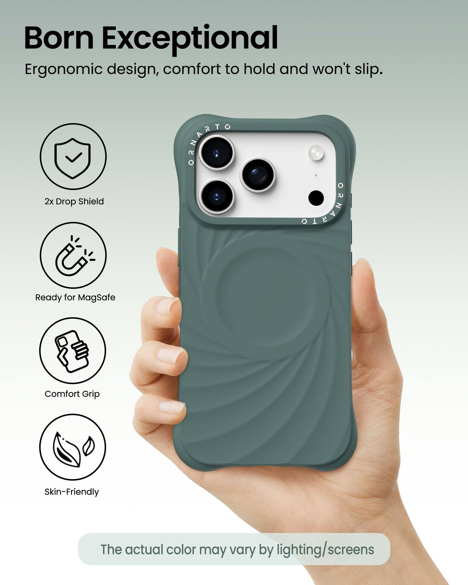 Born Exceptional  
Ergonomic design, comfort to hold and won't slip.

- 2x Drop Shield
- Ready for MagSafe
- Comfort Grip
- Skin-Friendly

The actual color may vary by lighting/screens