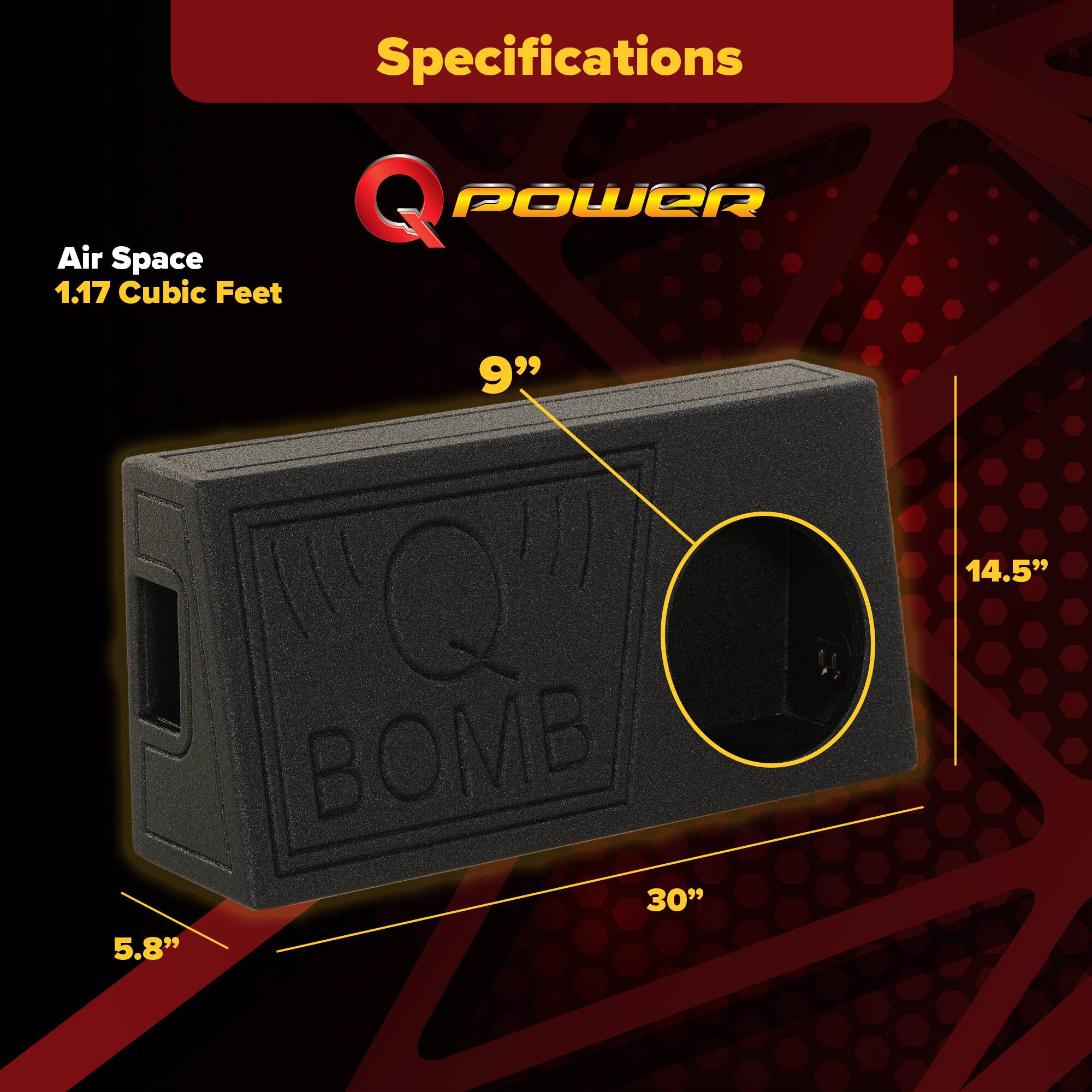 Specifications  
Q POWER  
Air Space  
1.17 Cubic Feet  
9"  
30"  
5.8"  
14.5"
