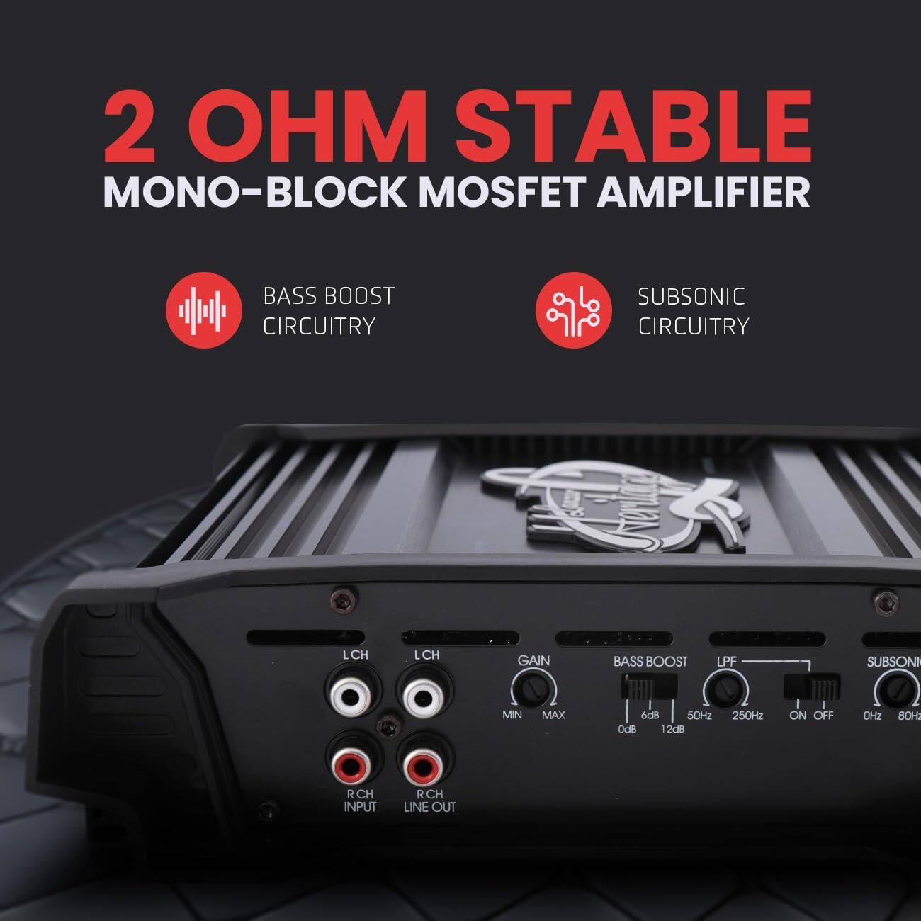 2 OHM STABLE MONO-BLOCK MOSFET AMPLIFIER

- BASS BOOST CIRCUITRY
- SUBSONIC CIRCUITRY

LCH LCH  
RCH INPUT RCH LINE OUT

GAIN  
MIN MAX dB

BASS BOOST  
0dB 2dB

LPF  
50Hz 250Hz

SUBSONIC  
ON OFF  
0Hz 80Hz