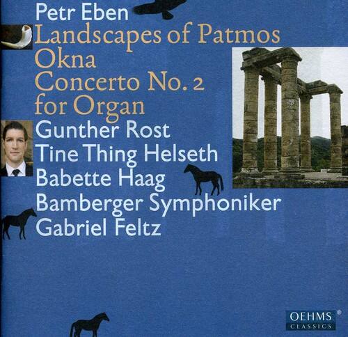 Petr Eben  
Landscapes of Patmos  
Okna  
Concerto No. 2 for Organ  

Gunther Rost  
Tine Thing Helseth  
Babette Haag  
Bamberger Symphoniker  
Gabriel Feltz  

OEHMS CLASSICS
