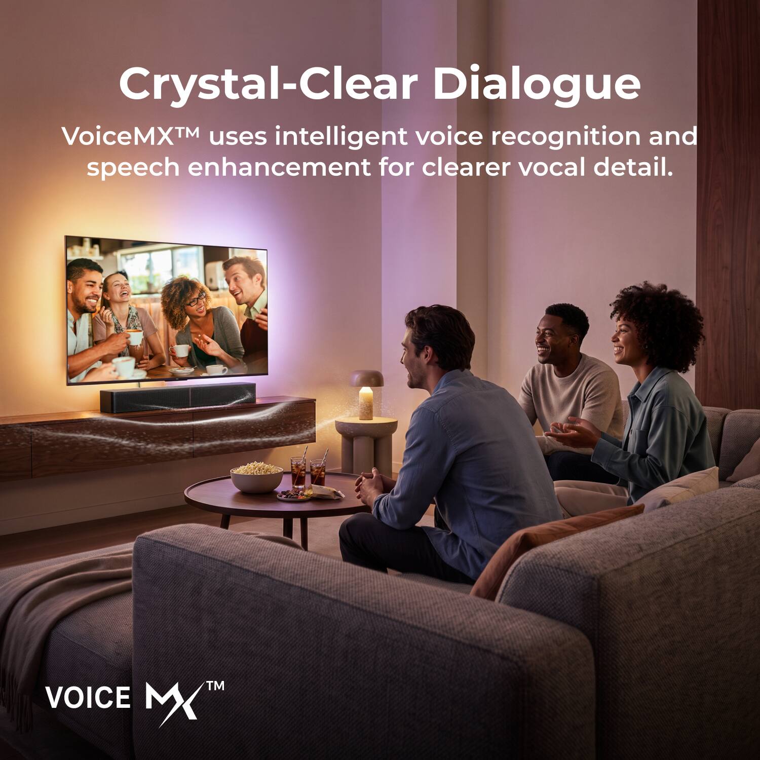 Crystal-Clear Dialogue  
VoiceMX™ uses intelligent voice recognition and speech enhancement for clearer vocal detail.  
VOICE MX™