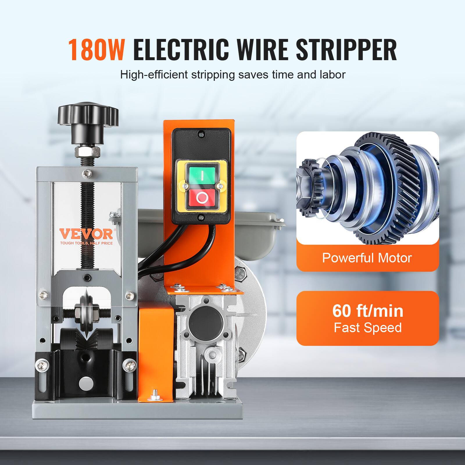 180W ELECTRIC WIRE STRIPPER  
High-efficient stripping saves time and labor  
VEVOR  
TOUGH TOOLS, HALF PRICE  
Powerful Motor  
60 ft/min Fast Speed