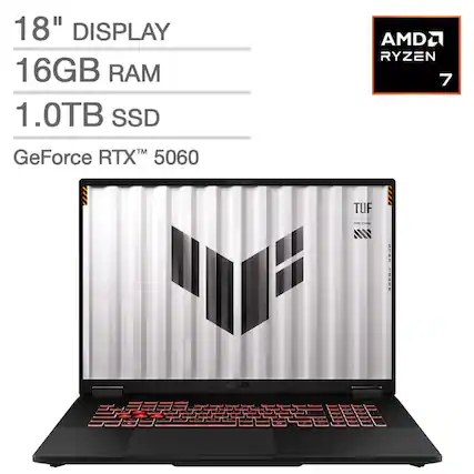18" DISPLAY
16GB RAM
1.0TB SSD
AMD Ryzen 7
GeForce RTX™ 5060
TUF