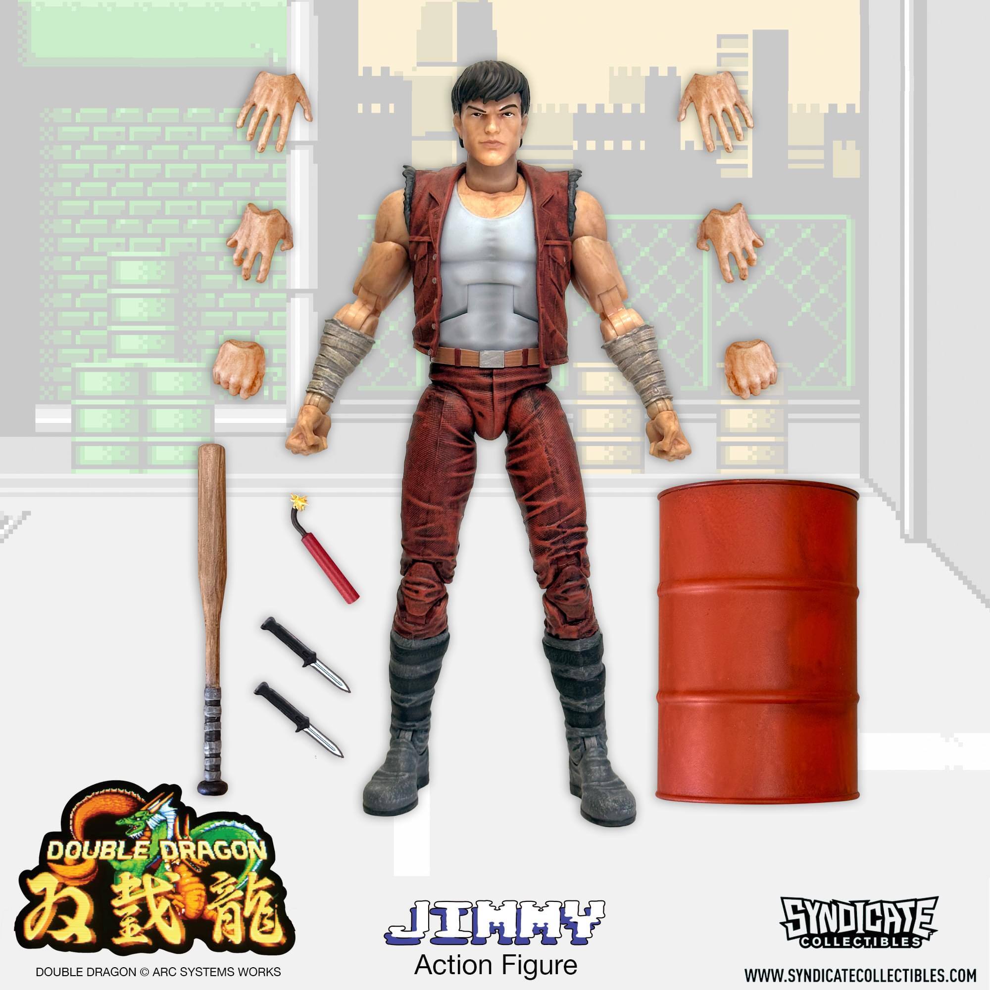 DOUBLE DRAGON  
JIMMY  
DOUBLE DRAGON © ARC SYSTEMS WORKS  
Action Figure  
SYNDICATE COLLECTIBLES  
WWW.SYNDICATECOLLECTIBLES.COM