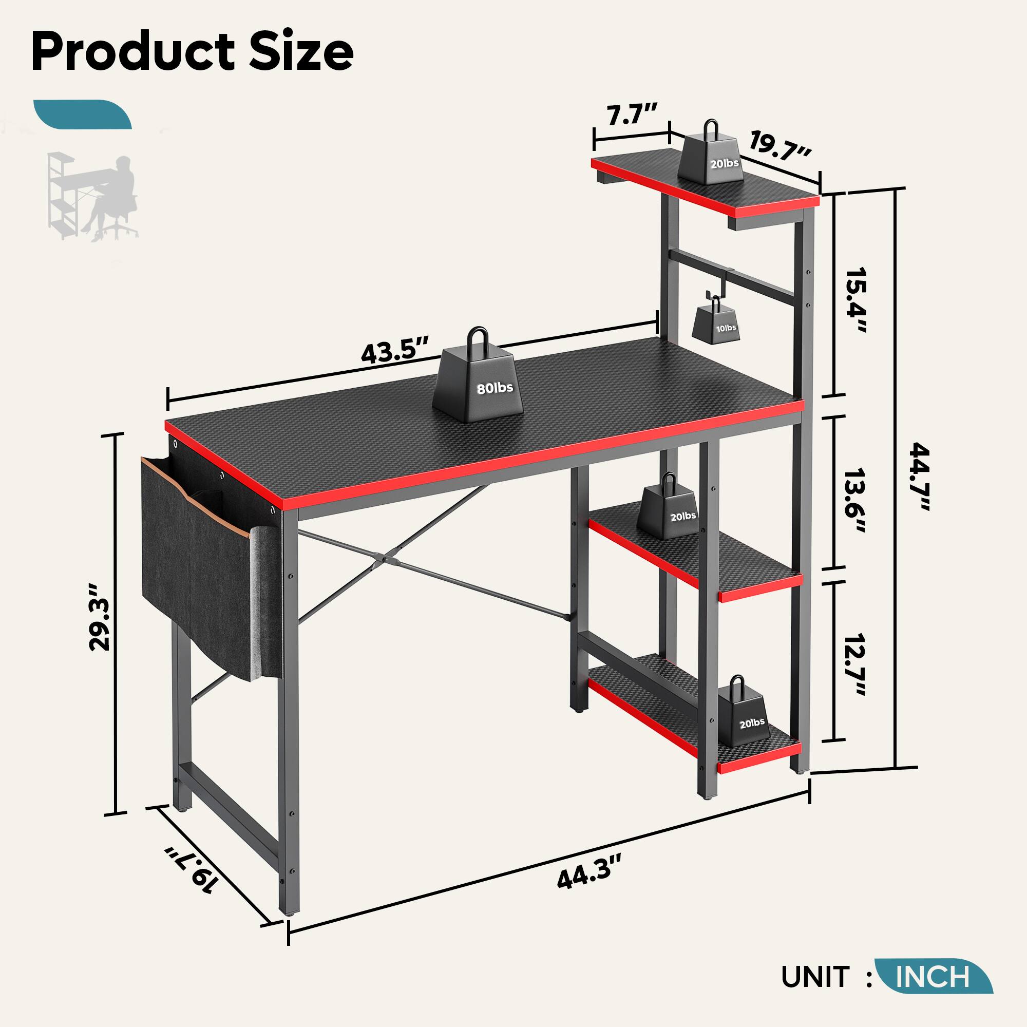 Product Size

- Length: 44.3"
- Width: 29.3"
- Height: 15.4"
- Top Shelf: 43.5" x 19.7"
- Top Shelf Capacity: 80lbs
- Second Shelf: 44.7" x 13.6"
- Second Shelf Capacity: 20lbs
- Third Shelf: 44.7" x 12.7"
- Third Shelf Capacity: 20lbs
- Bottom Shelf: 44.7" x 12.7"
- Bottom Shelf Capacity: 20lbs

UNIT: INCH