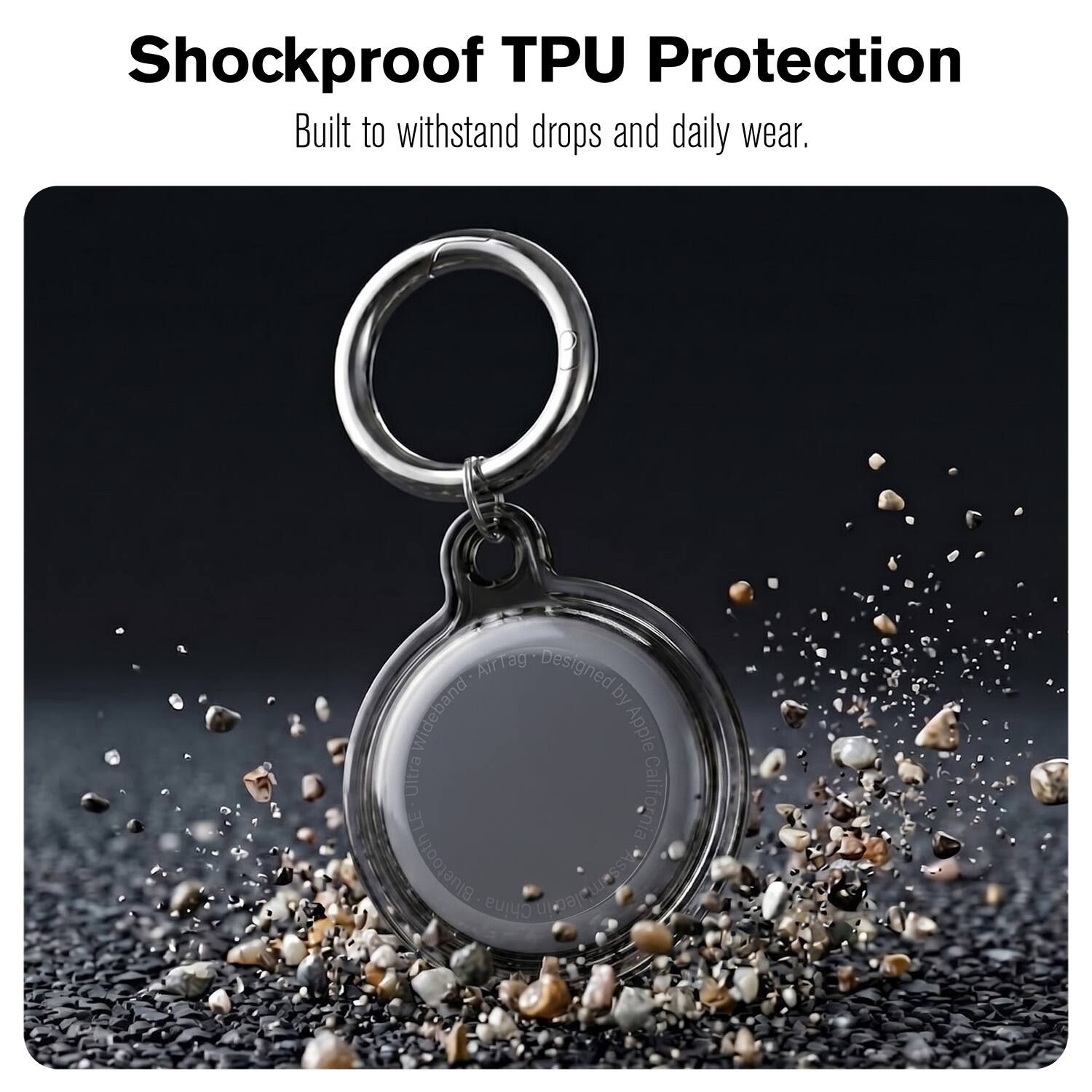 Shockproof TPU Protection  
Built to withstand drops and daily wear.  

AirTag  
Designed by Apple  
Ultra Wideband  
California  
Bluetooth  
Assembled in China