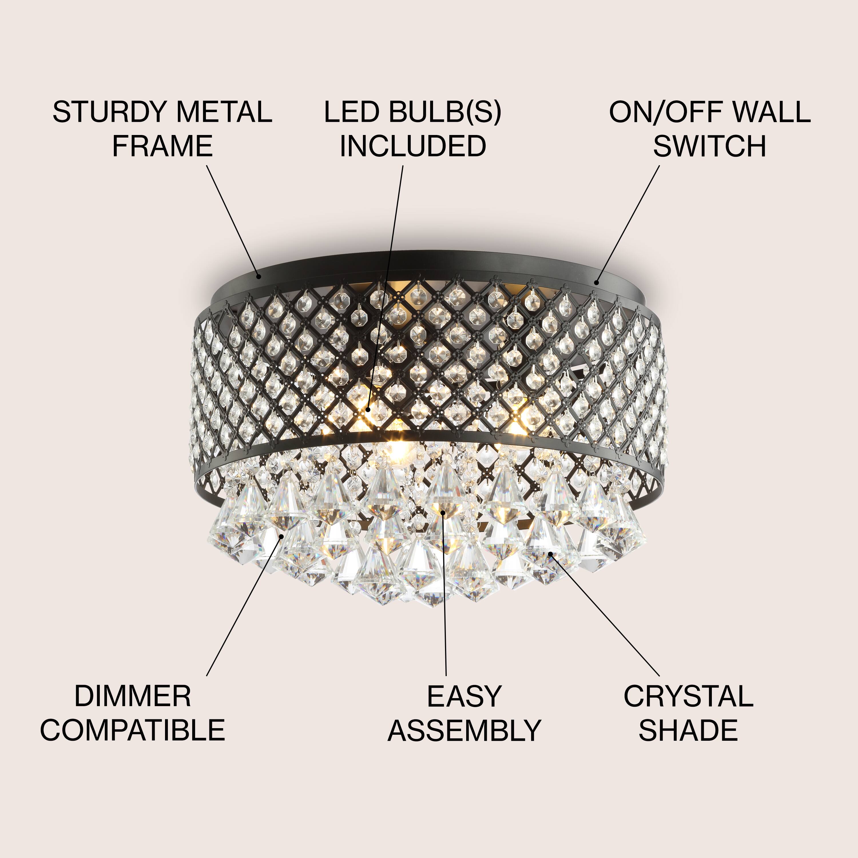STURDY METAL FRAME  
LED BULB(S) INCLUDED  
ON/OFF WALL SWITCH  
DIMMER COMPATIBLE  
EASY ASSEMBLY  
CRYSTAL SHADE
