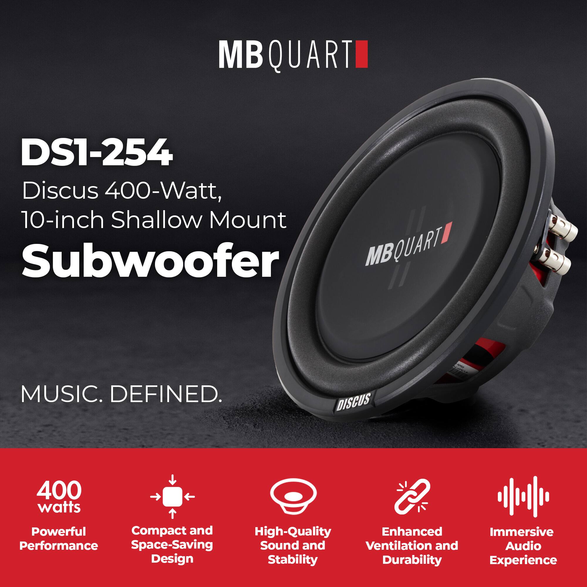 MB QUART  
DS1-254  
Discus 400-Watt, 10-inch Shallow Mount Subwoofer  

MUSIC. DEFINED.  

400 watts  
Powerful Performance  

Compact and Space-Saving Design  

High-Quality Sound and Stability  

Enhanced Ventilation and Durability  

Immersive Audio Experience
