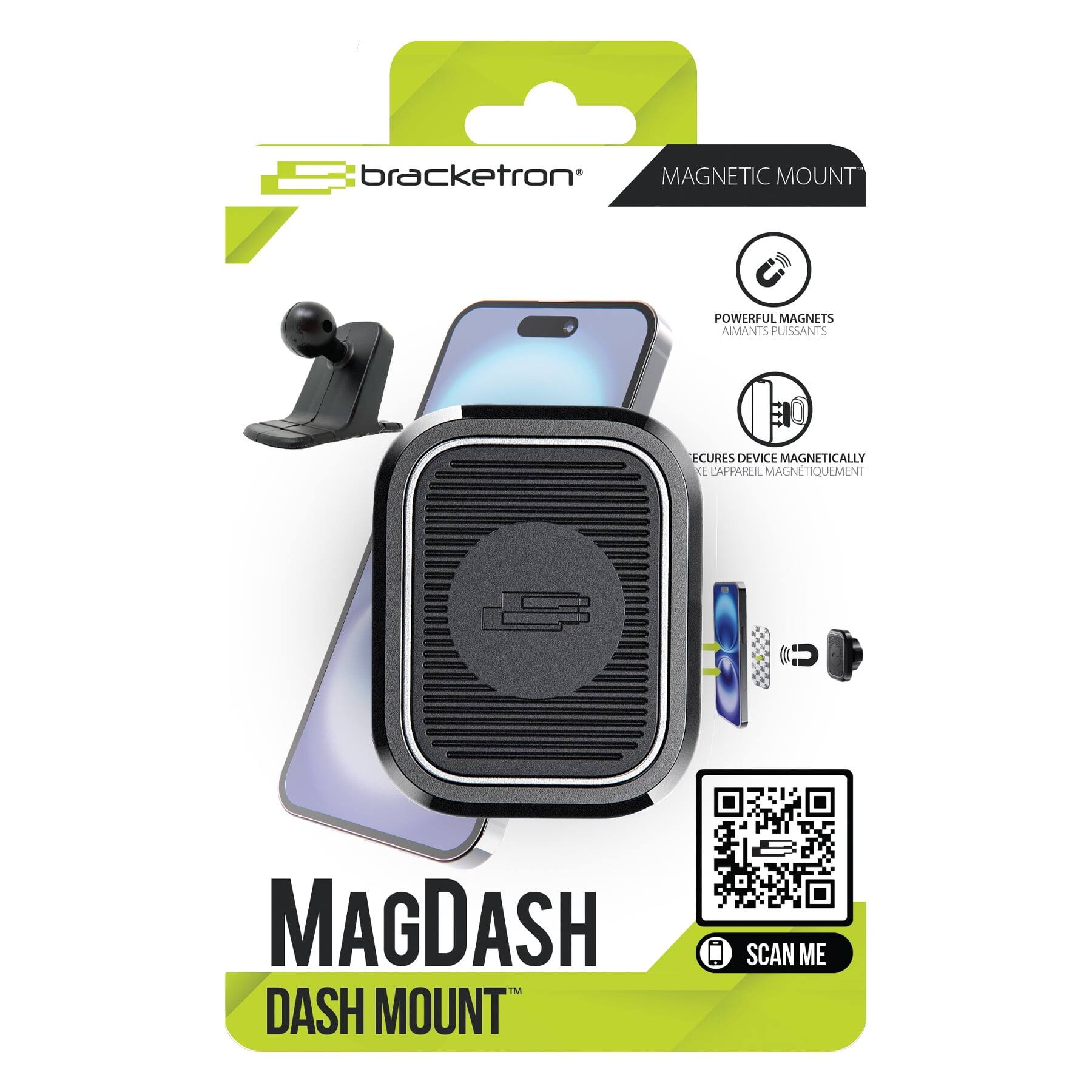 bracketron MAGNETIC MOUNT  
POWERFUL MAGNETS AIMANTS PUISSANTS  
ECURES DEVICE MAGNÉTIQUEMENT LE L'APPAREIL MAGNÉTIQUEMENT  

MAGDASH™ DASH MOUNT  
SCAN ME