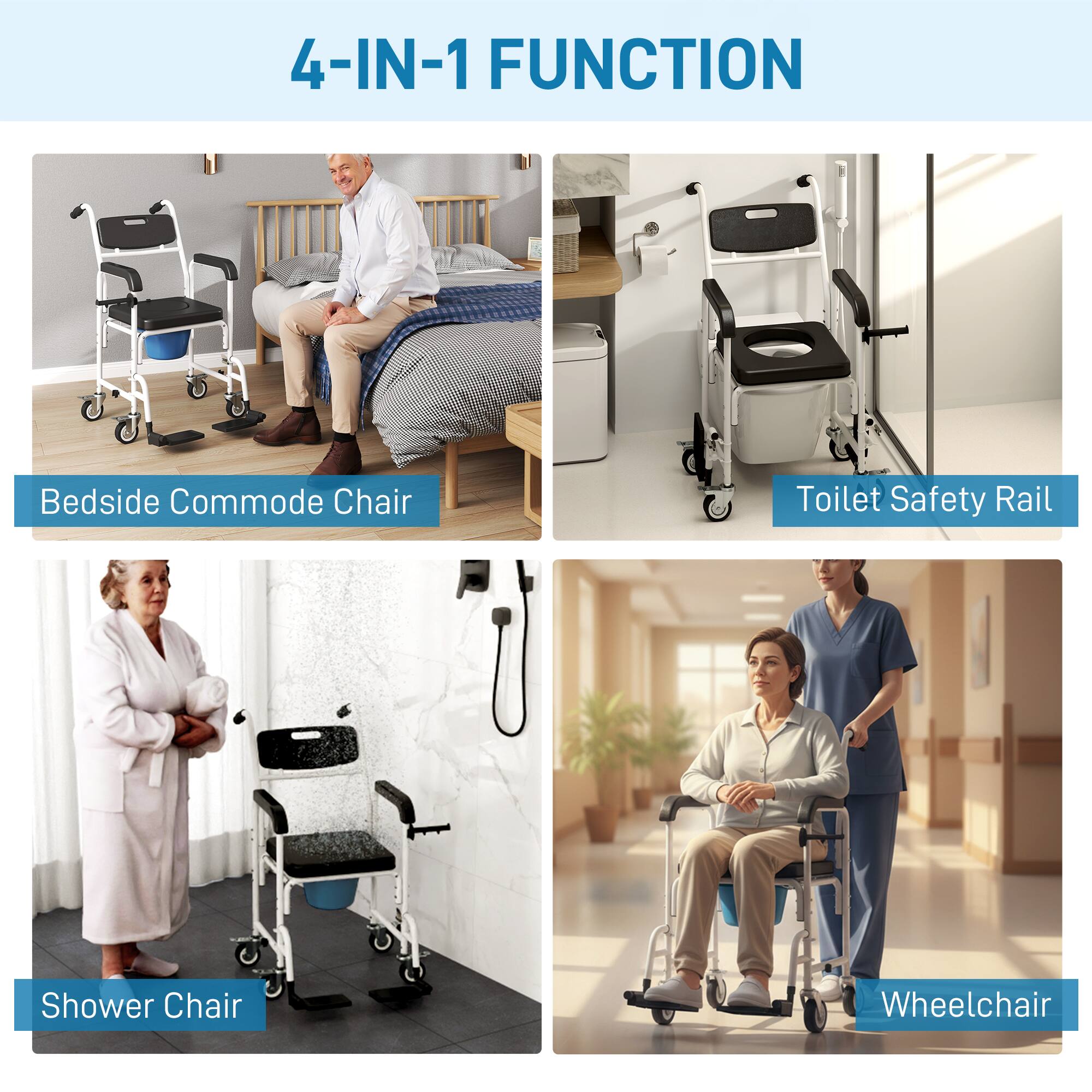 4-IN-1 FUNCTION

- Bedside Commode Chair
- Toilet Safety Rail
- Shower Chair
- Wheelchair