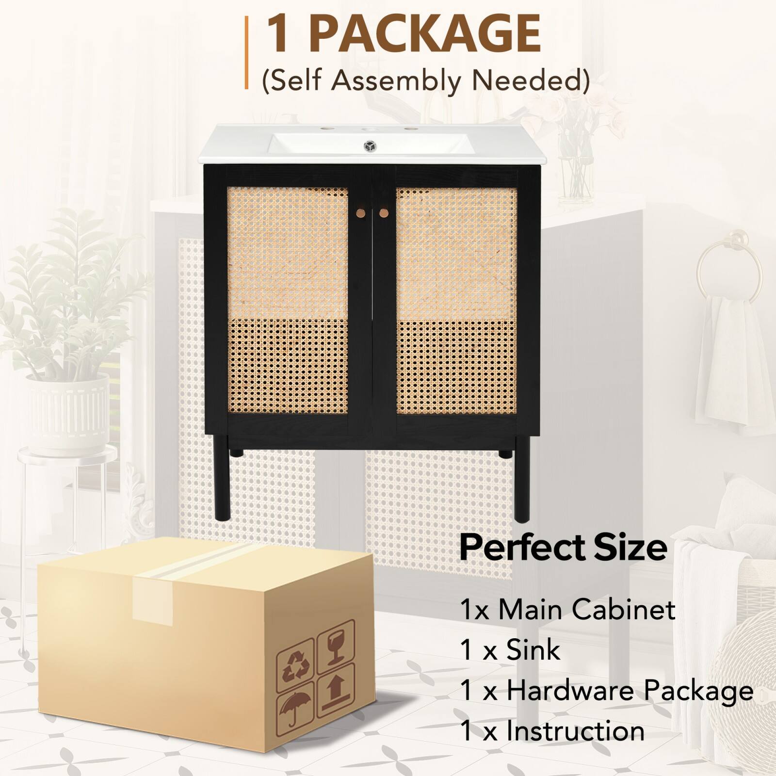 1 PACKAGE  
(Self Assembly Needed)  

Perfect Size  
1x Main Cabinet  
1x Sink  
1x Hardware Package  
1x Instruction