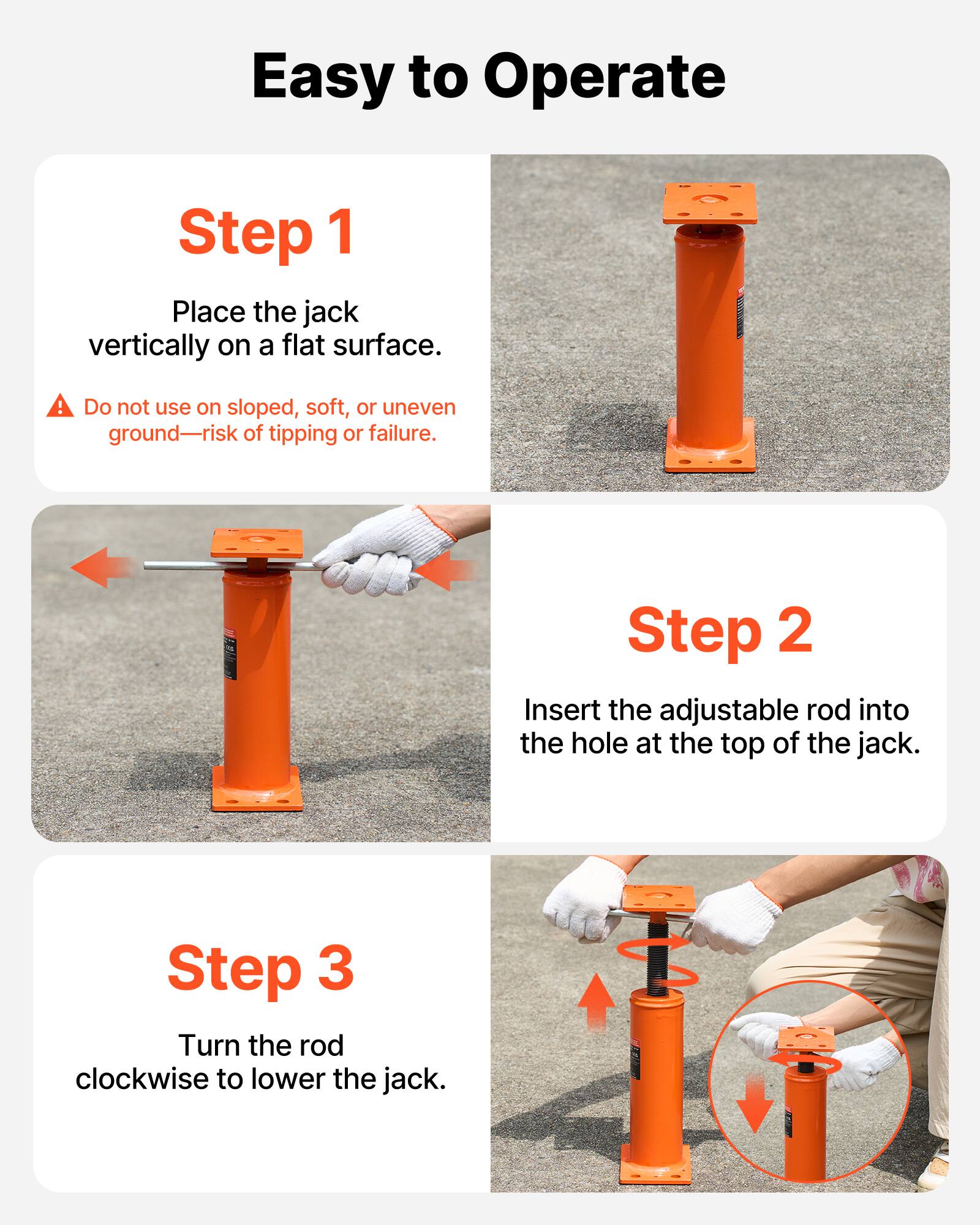 Easy to Operate

Step 1
Place the jack vertically on a flat surface.
Do not use on sloped, soft, or uneven ground—risk of tipping or failure.

Step 2
Insert the adjustable rod into the hole at the top of the jack.

Step 3
Turn the rod clockwise to lower the jack.