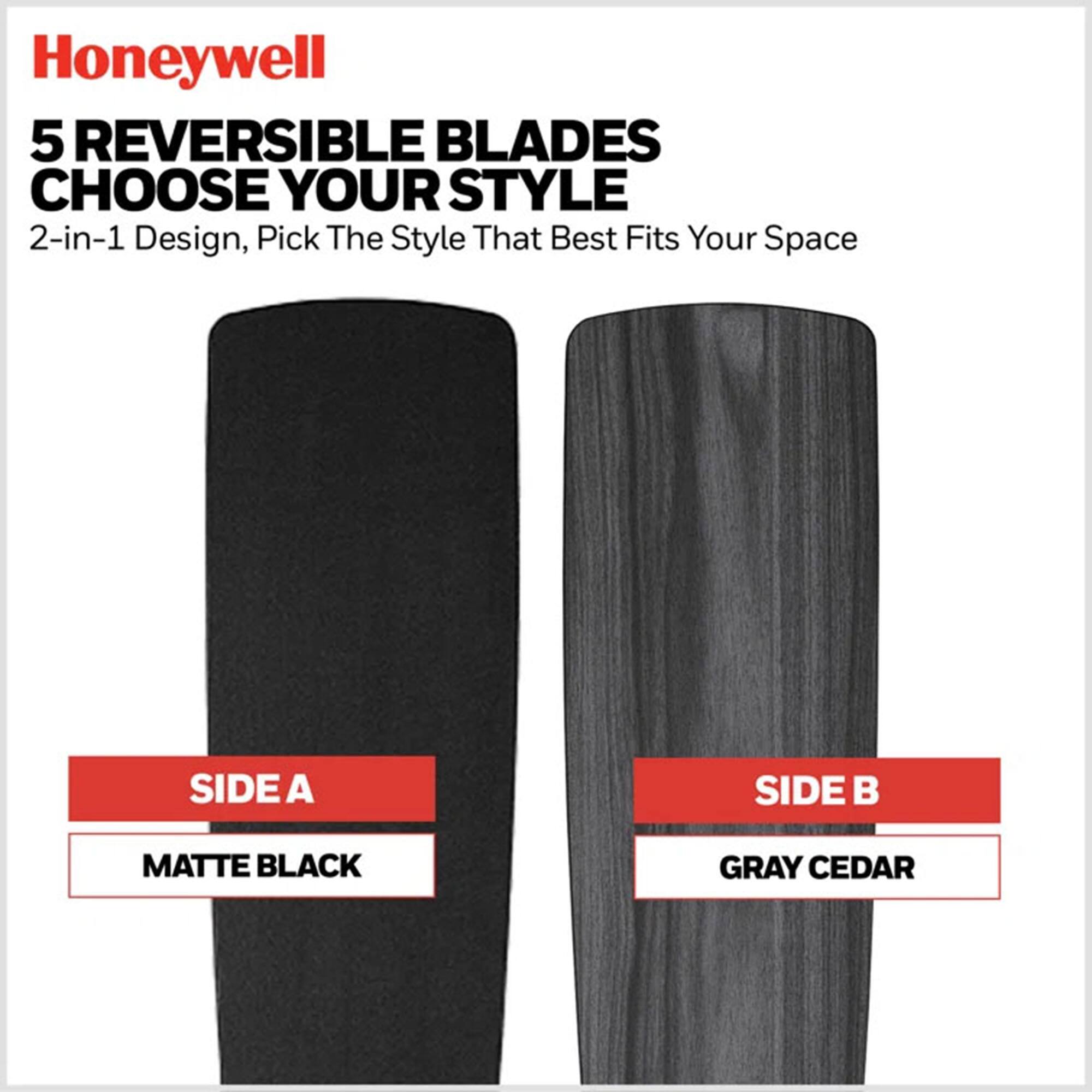 Honeywell 5 REVERSIBLE BLADES CHOOSE YOUR STYLE 2-in-1 Design, Pick The Style That Best Fits Your Space SIDE A SIDE B MATTE BLACK GRAY CEDAR