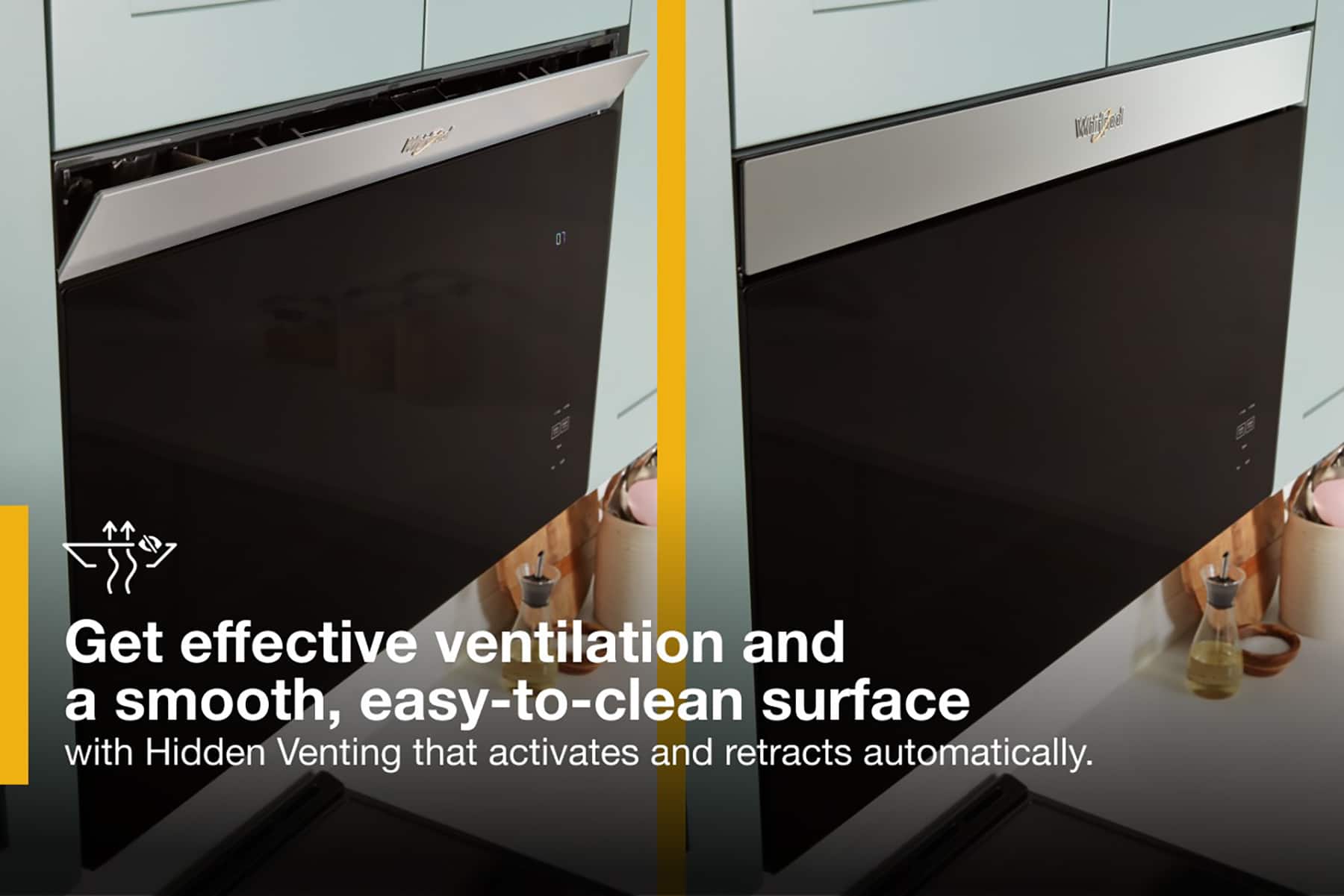 Get effective ventilation and a smooth, easy-to-clean surface with Hidden Venting that activates and retracts automatically.