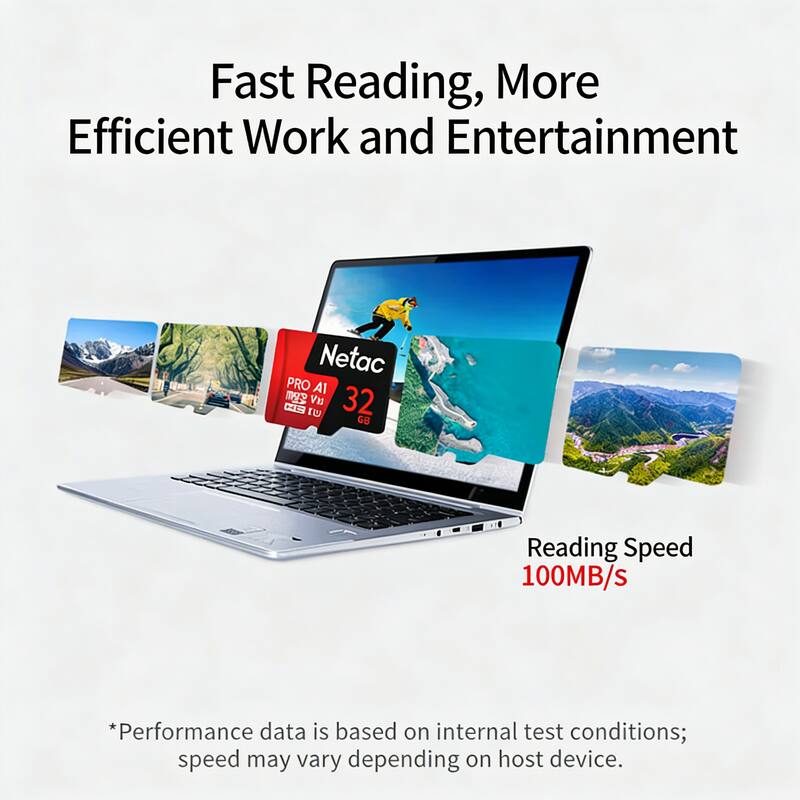 Fast Reading, More Efficient Work and Entertainment

Netac PRO A1 mS Vn 32 GB

Reading Speed 100MB/s

*Performance data is based on internal test conditions; speed may vary depending on host device.