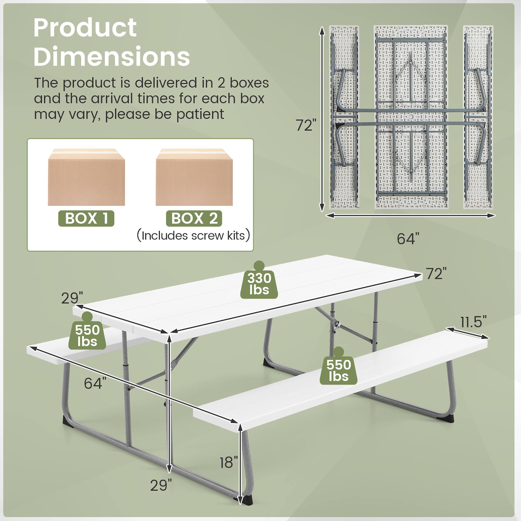 Product Dimensions

The product is delivered in 2 boxes and the arrival times for each box may vary, please be patient

BOX 1 BOX 2 (Includes screw kits)

- 72" x 64" x 11.5"
- 550 lbs
- 29" x 18" x 29"

- 72" x 64" x 11.5"
- 550 lbs
- 29" x 18" x 29"