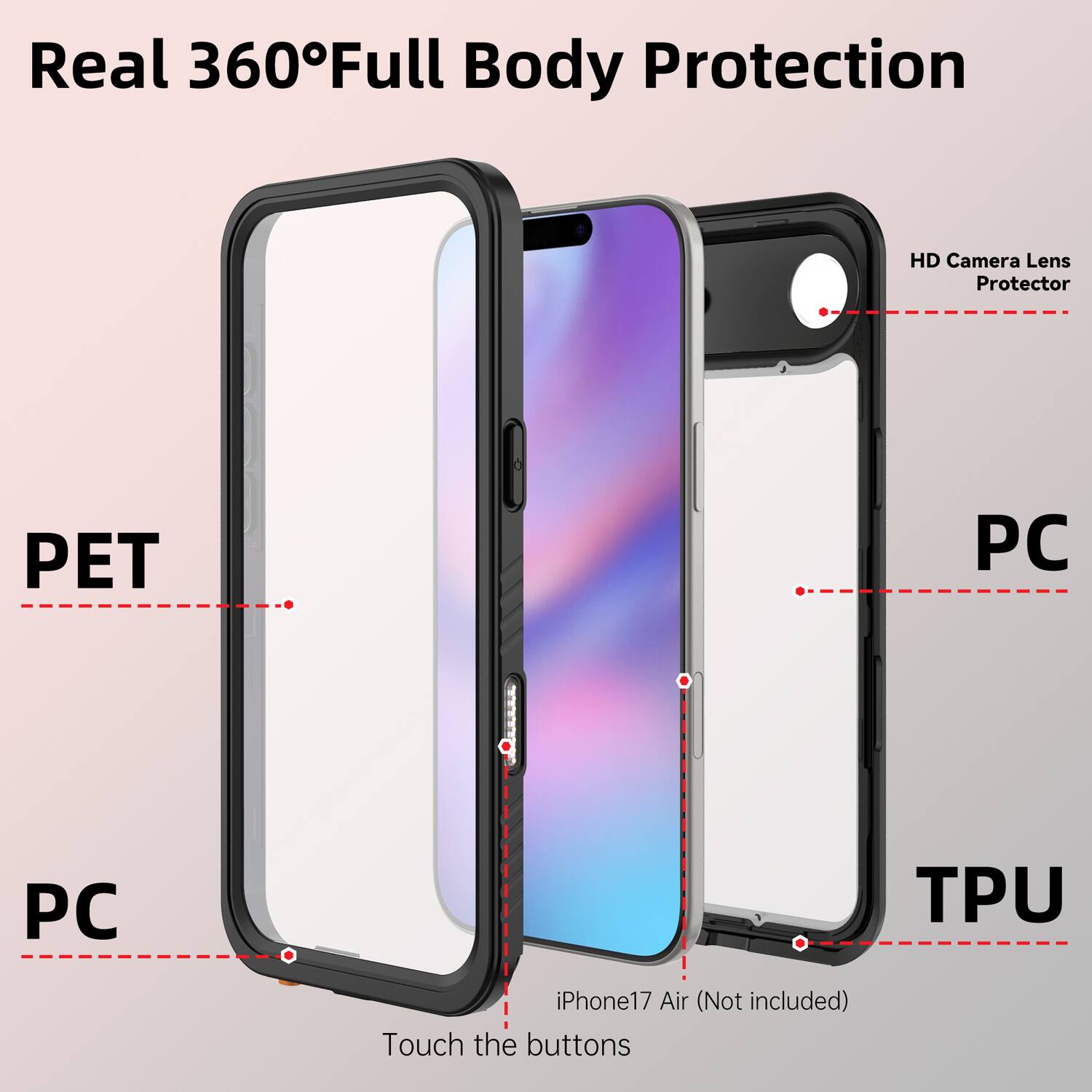 Real 360° Full Body Protection

HD Camera Lens Protector

PET

PC

TPU

iPhone 17 Air (Not included)

Touch the buttons