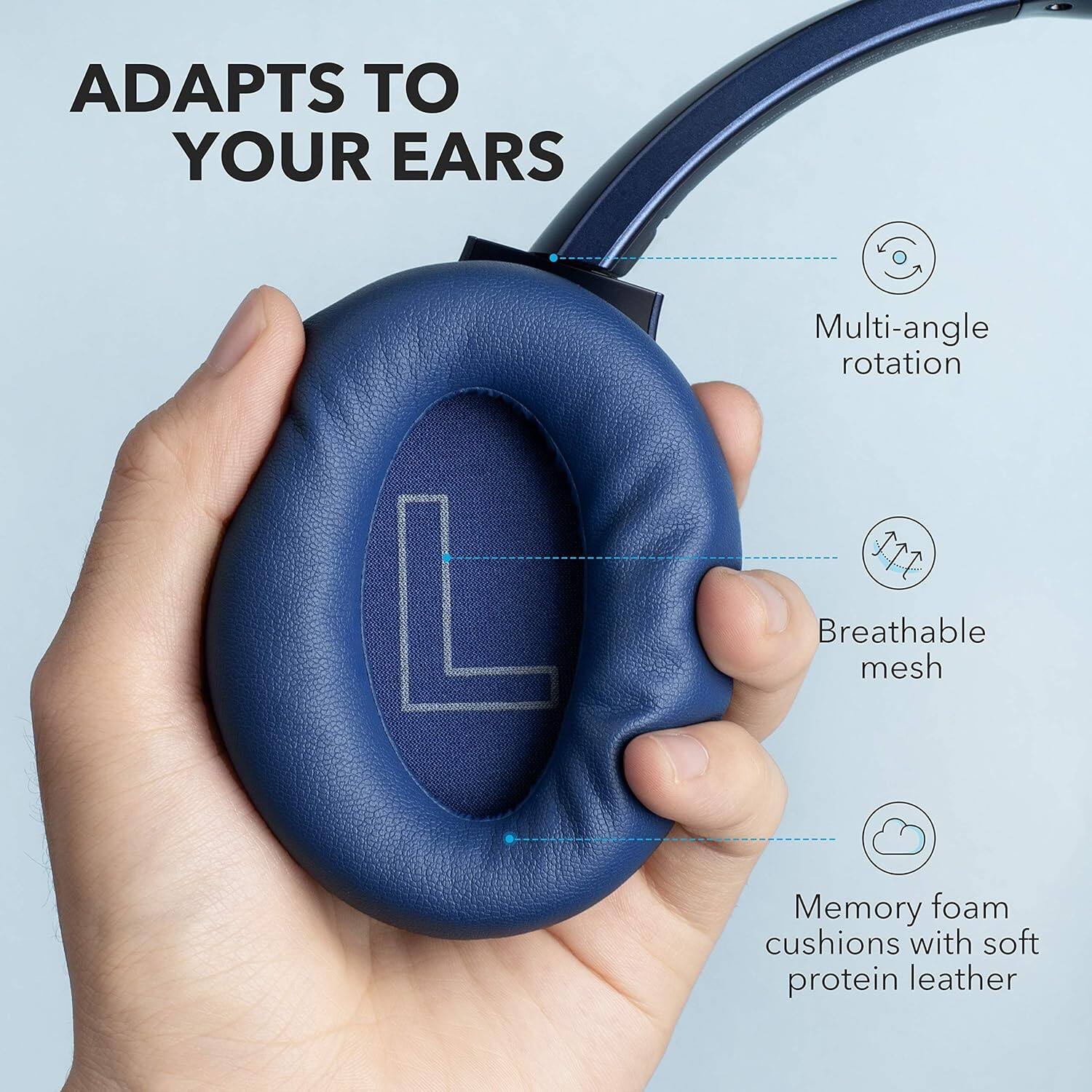 ADAPTS TO YOUR EARS

- Multi-angle rotation
- Breathable mesh
- Memory foam cushions with soft protein leather