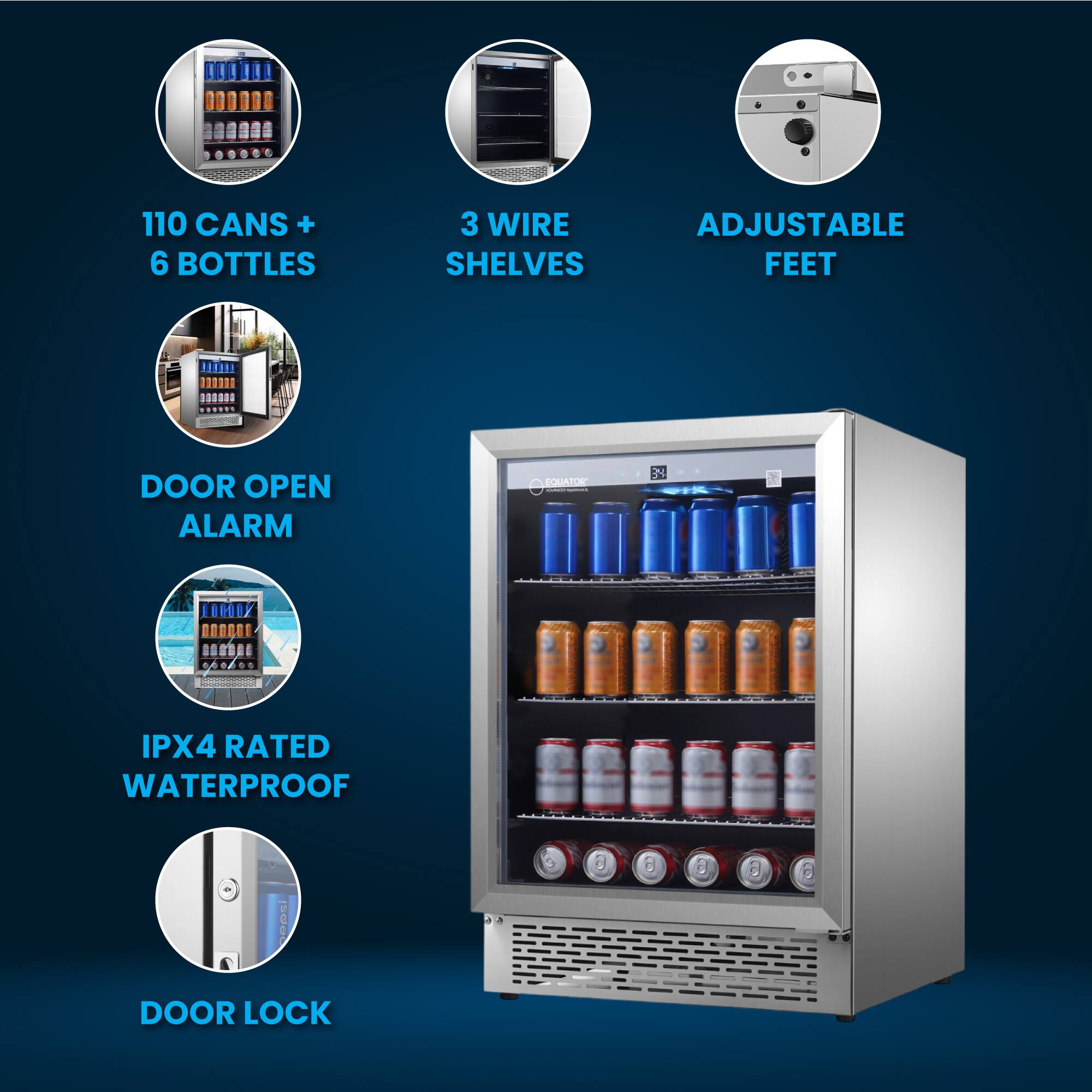 110 CANS + 6 BOTTLES  
3 WIRE SHELVES  
ADJUSTABLE FEET  
DOOR OPEN ALARM  
IPX4 RATED WATERPROOF  
DOOR LOCK