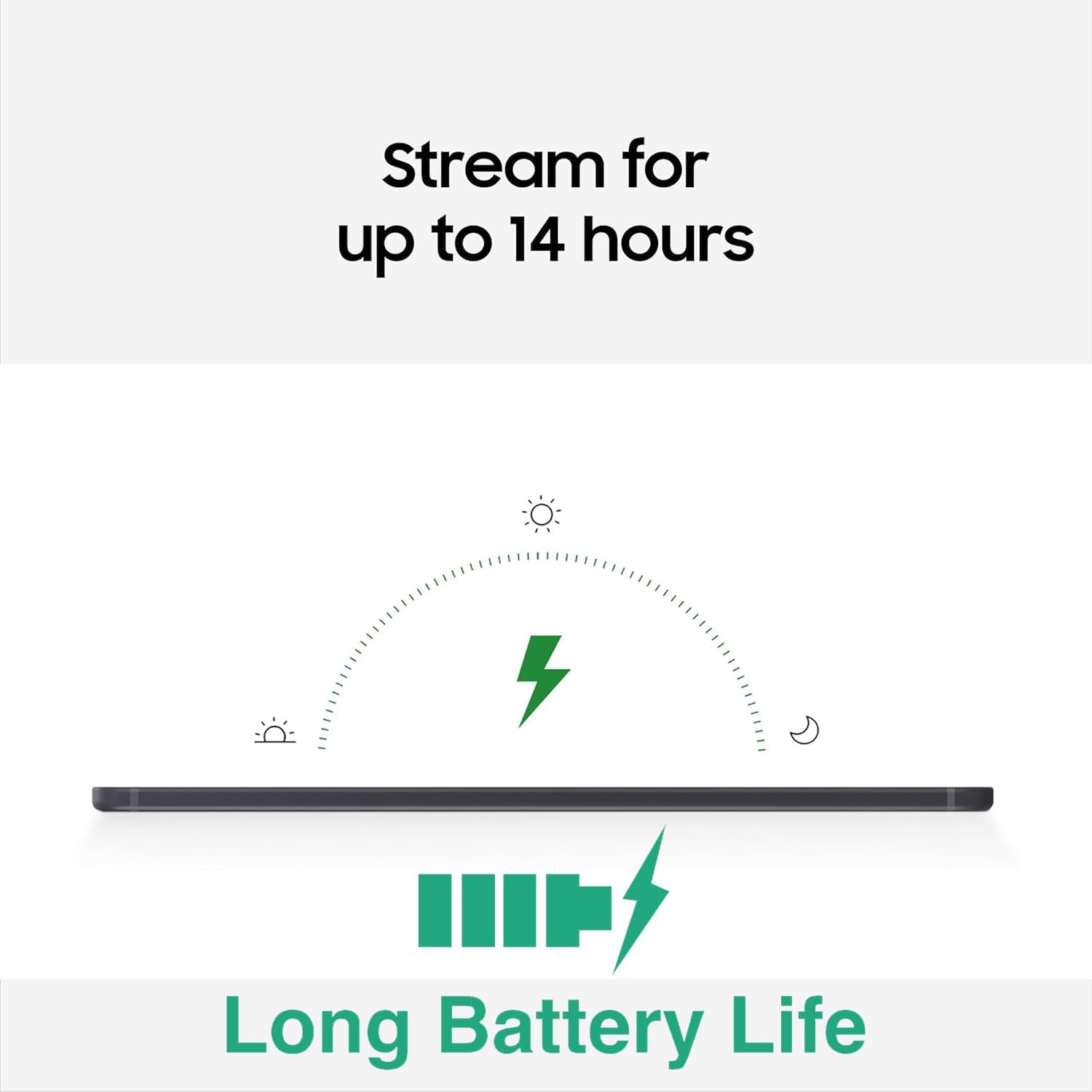 Stream for up to 14 hours

Long Battery Life